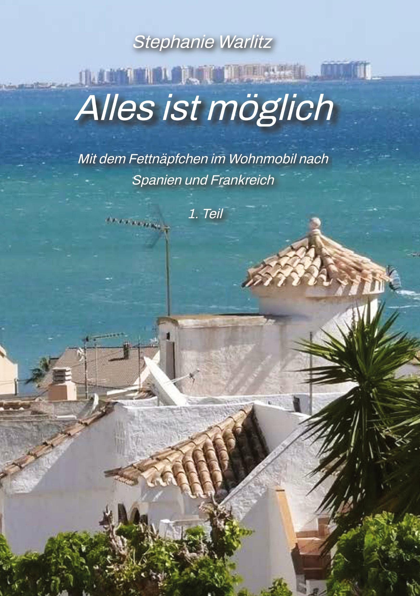 ALLES IST MÖGLICH: Mit dem Fettnäpfchen im Wohnmobil nach Frankreich und Spanien Contemporary literature