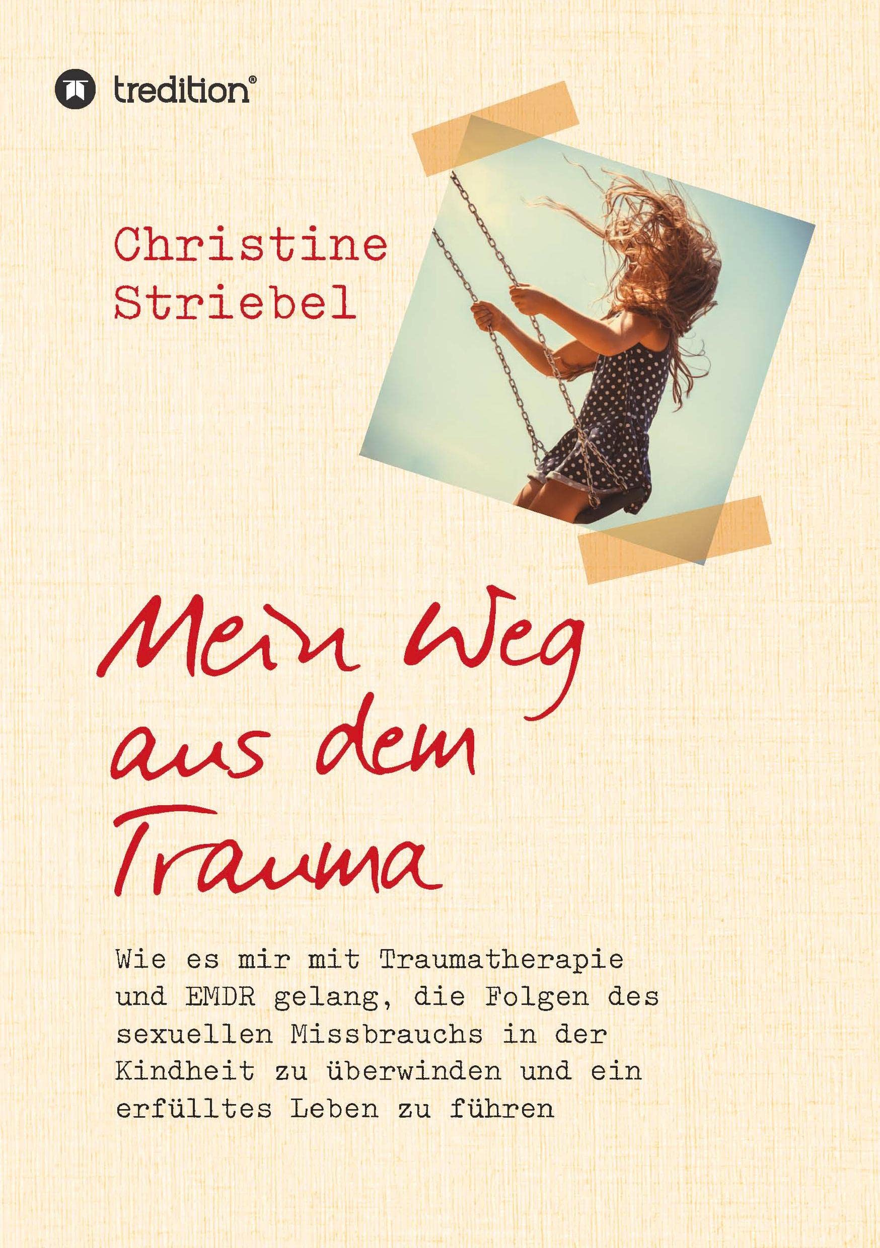 Mein Weg aus dem Trauma: Wie es mir mit Traumatherapie und EMDR gelang die Folgen des sexuellen Missbrauchs in der Kindheit zu überwinden und ein erfülltes Leben zu führen Health, Nutrition & Fitness