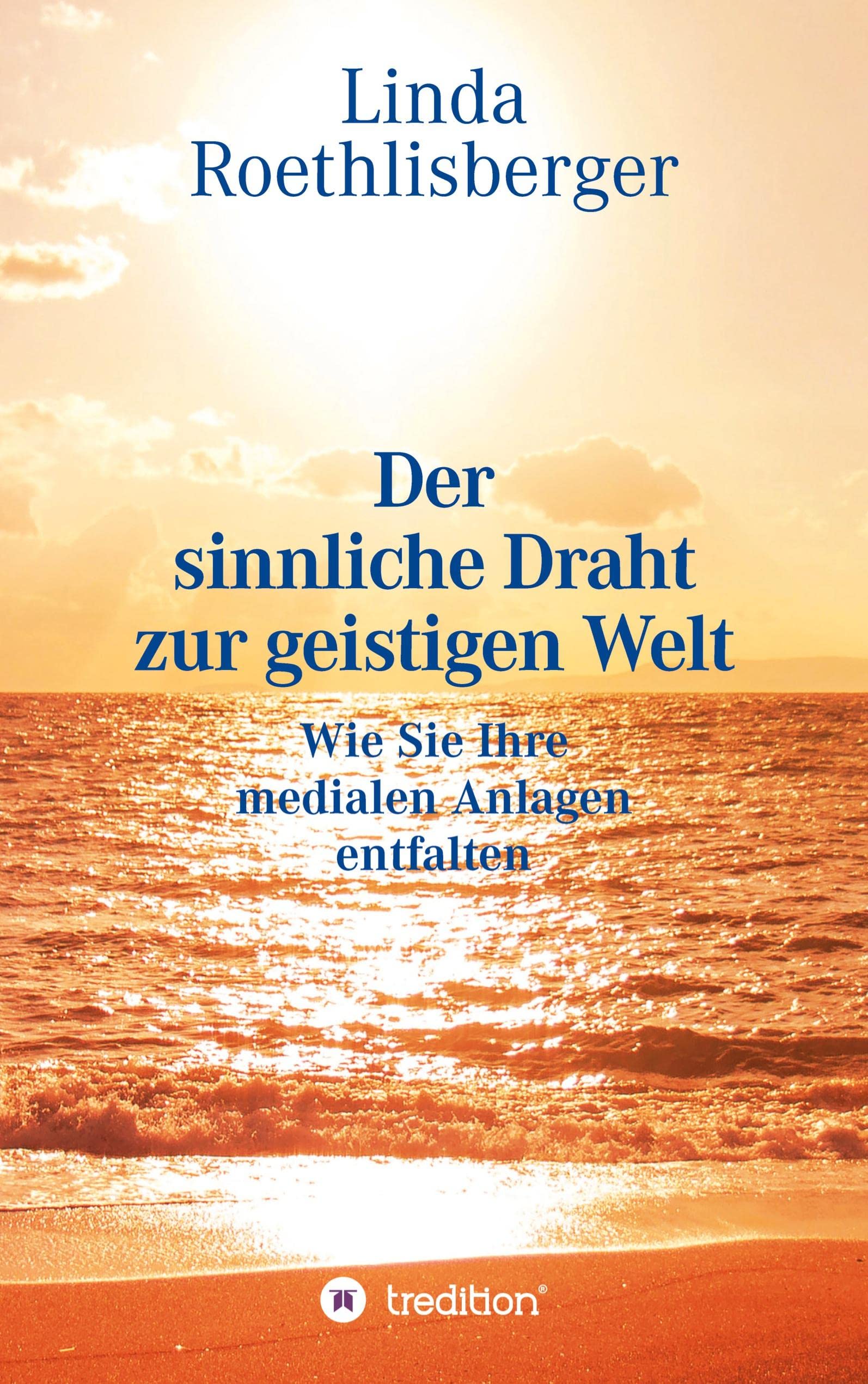 Der sinnliche Draht zur geistigen Welt: Lehrbuch zur Entfaltung der medialen Anlagen und der eigenen Persönlichkeit Health, Nutrition & Fitness
