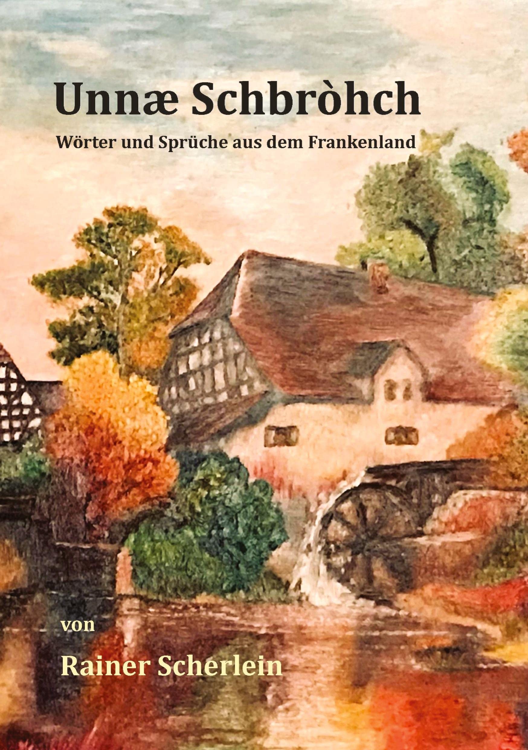 Unnæ Schbrohch Franken,fränkische Wörter,fränkische Sprüche,heitere Illustrationen auf fränkisch,Franconia,Franconian,fränkischer Dialekt,fränkische Mundart General education