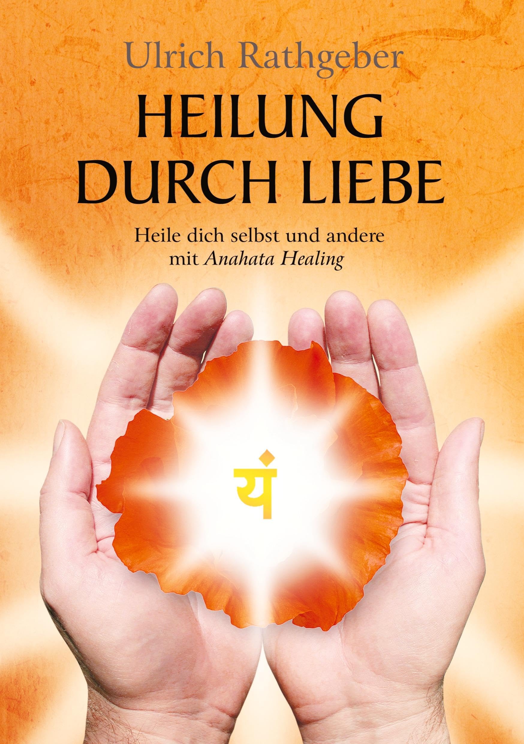 Heilung durch Liebe: Heile dich selbst und andere mit Anahata Healing Health, Nutrition & Fitness