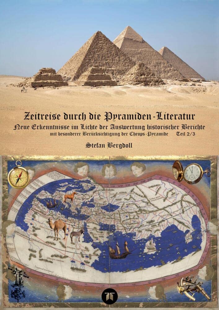 Zeitreise durch die Pyramiden-Literatur: Neue Erkenntnisse im Lichte der Auswertung historischer Berichte mit besonderer Berücksichtigung der ... Studien: Ägyptische Pyramiden) Natural Sciences