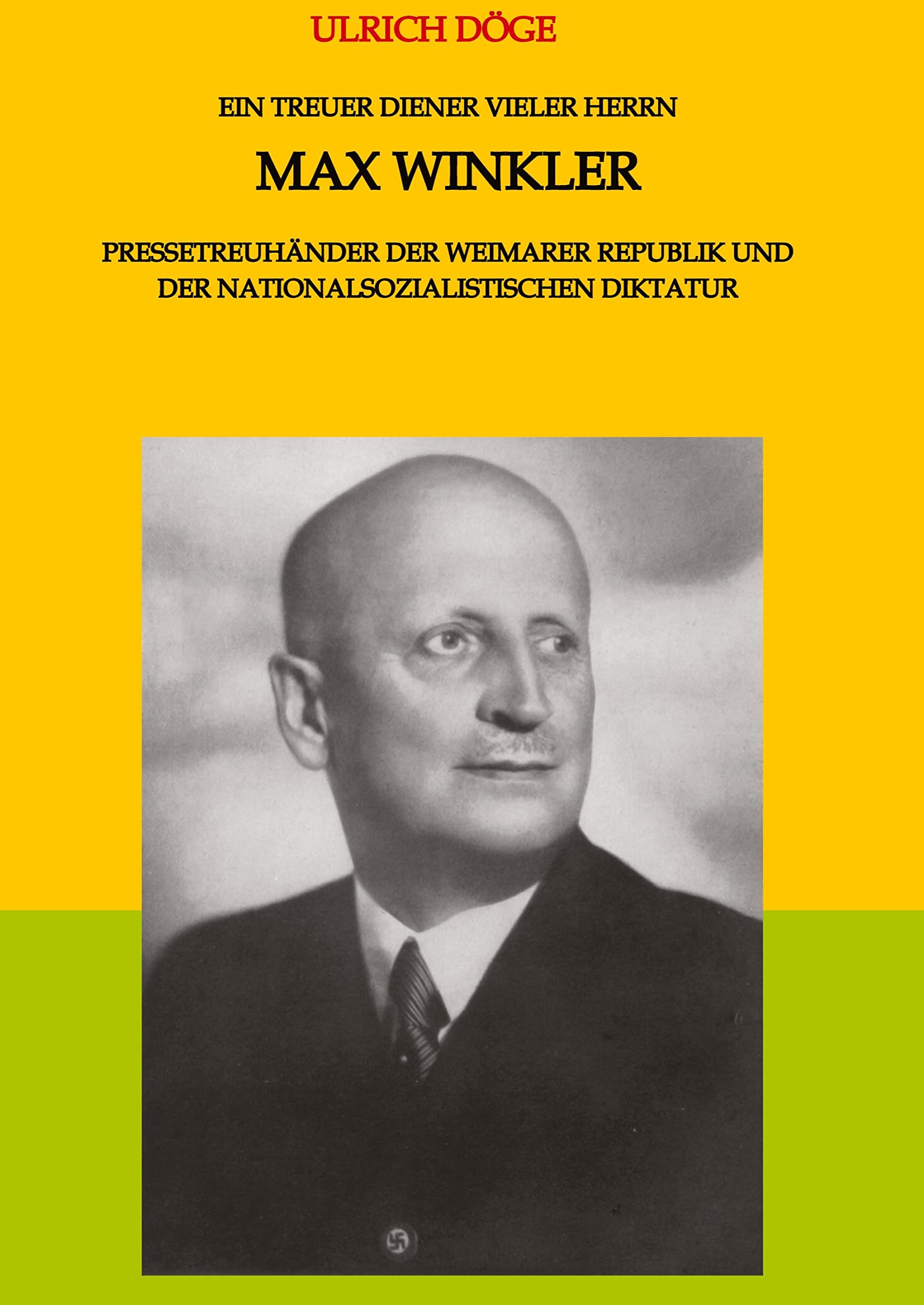 Ein treuer Diener vieler Herrn Max Winkler Pressetreuhänder der Weimarer Republik und der nationalsozialistischen Diktatur Personalities Books
