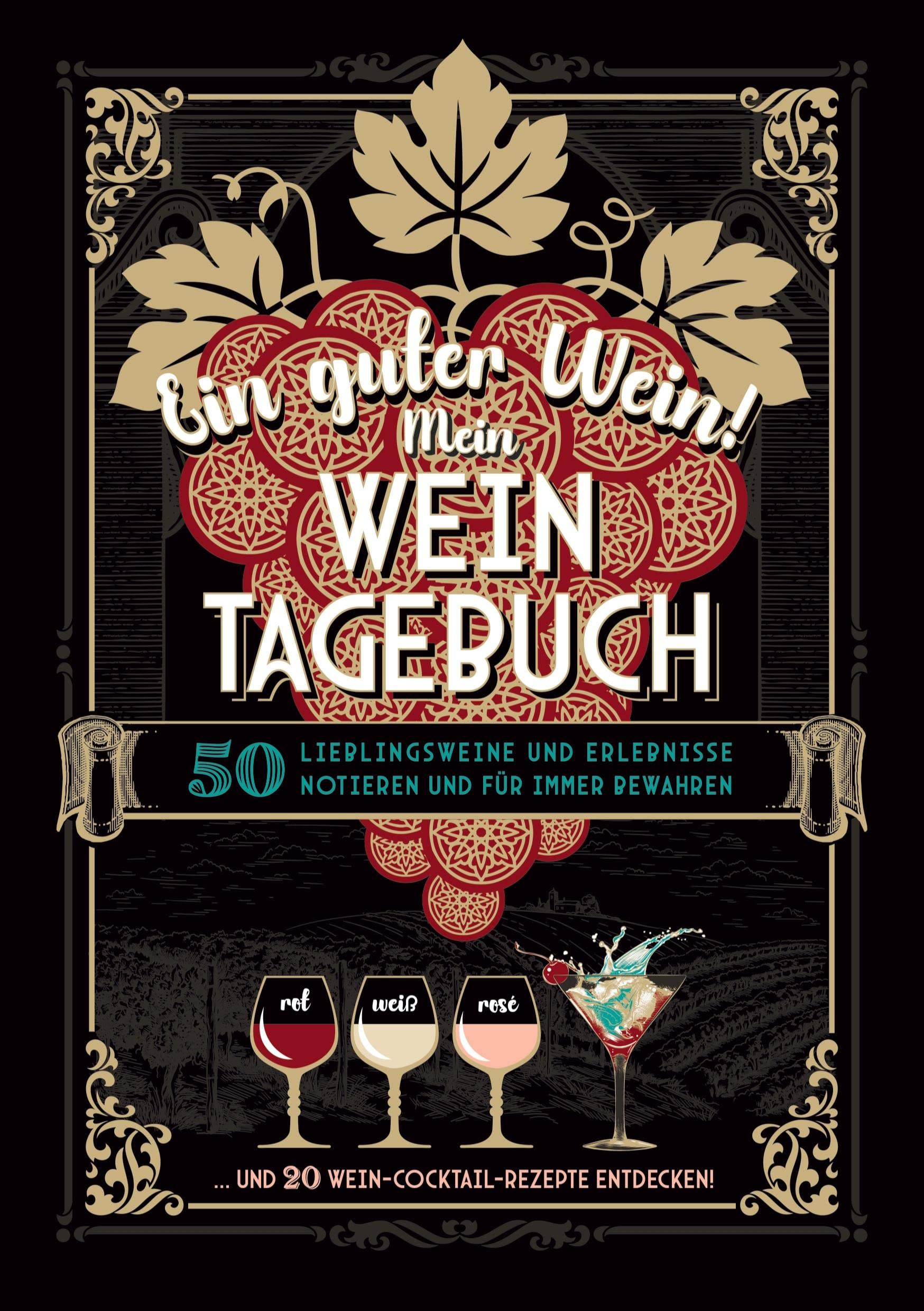 Ein guter Wein! Mein Weintagebuch - Das Notizbuch rund um deine Lieblingsweine und ein schönes Geschenk für alle Weinliebhaber! Plus 20 feine Cocktail-Rezepte mit Wein Social Sciences