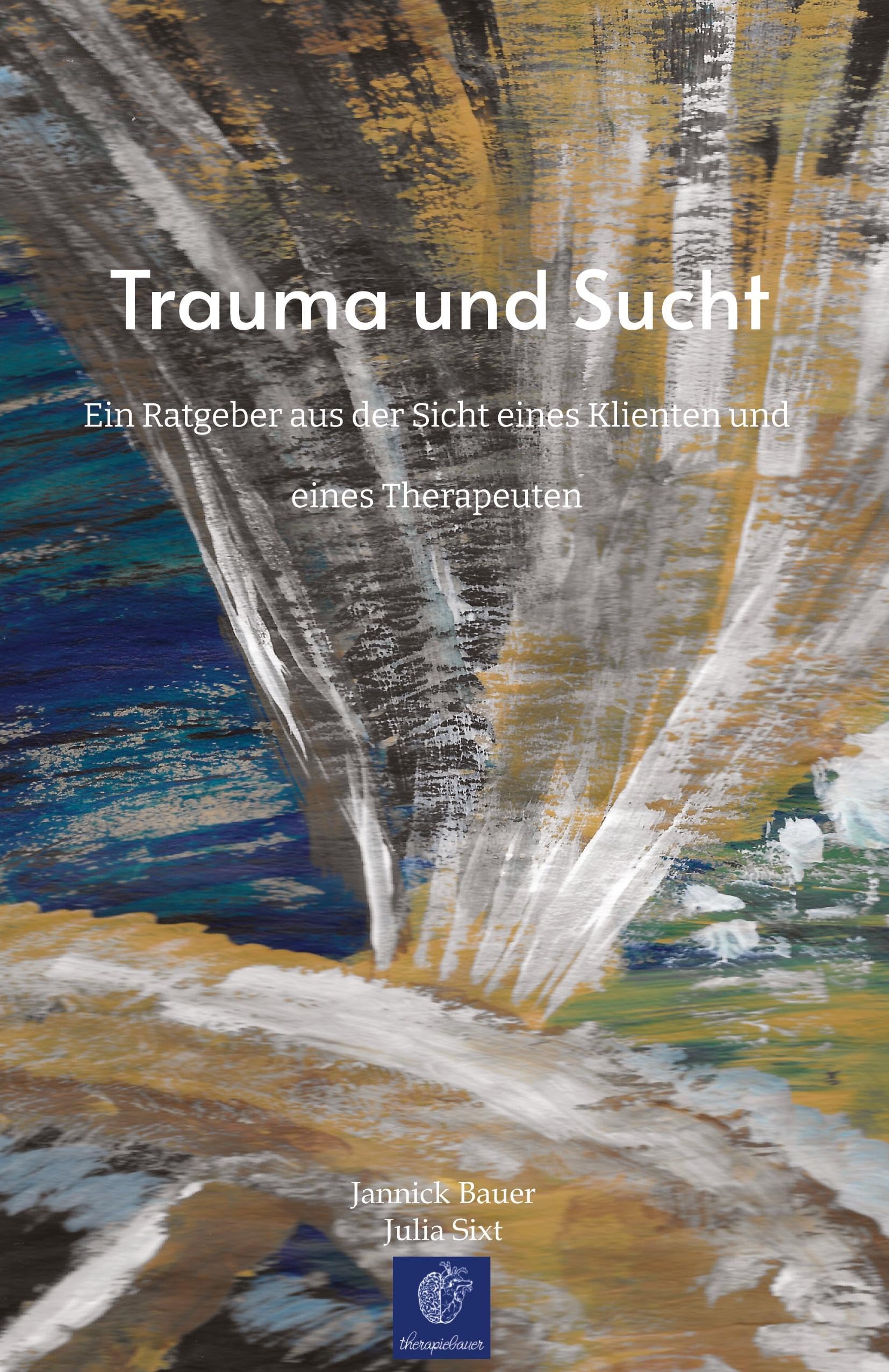 Trauma und Sucht: Ein Ratgeber aus der Sicht eines Klienten und eines Therapeuten Medicine