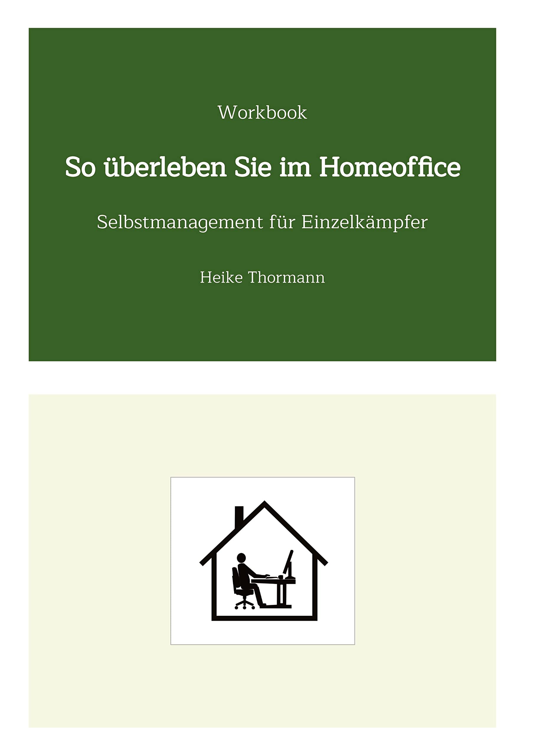 Workbook: So überleben Sie im Homeoffice: Selbstmanagement für Einzelkämpfer General education