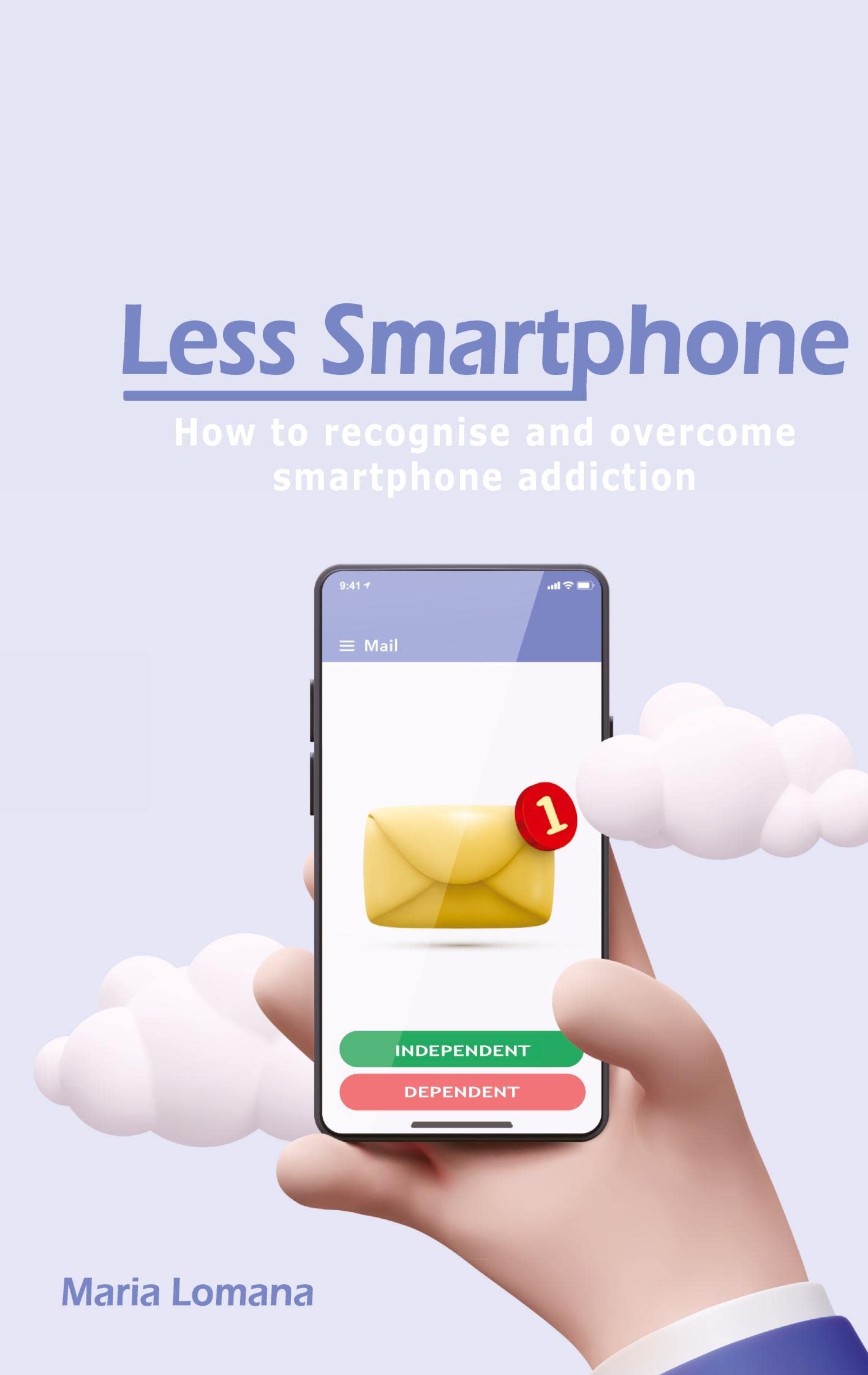 Less Smartphone: How to recognise and overcome smartphone addiction book