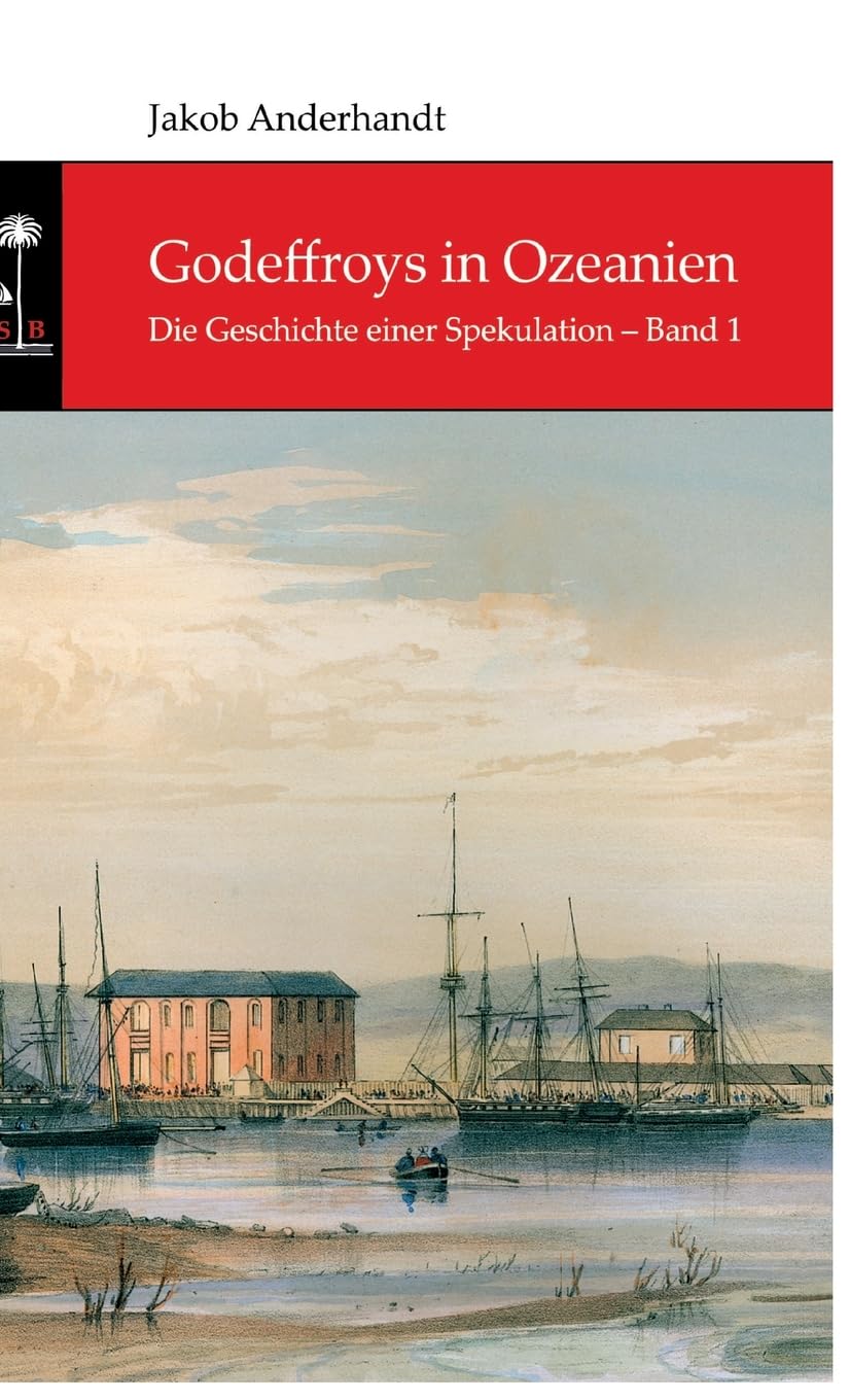 Godeffroys in Ozeanien: Die Geschichte einer Spekulation – Band 1 Personalities
