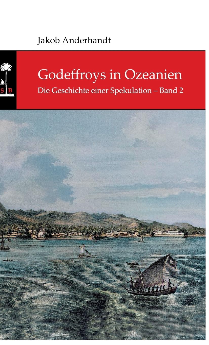 Godeffroys in Ozeanien: Die Geschichte einer Spekulation – Band 2 Personalities