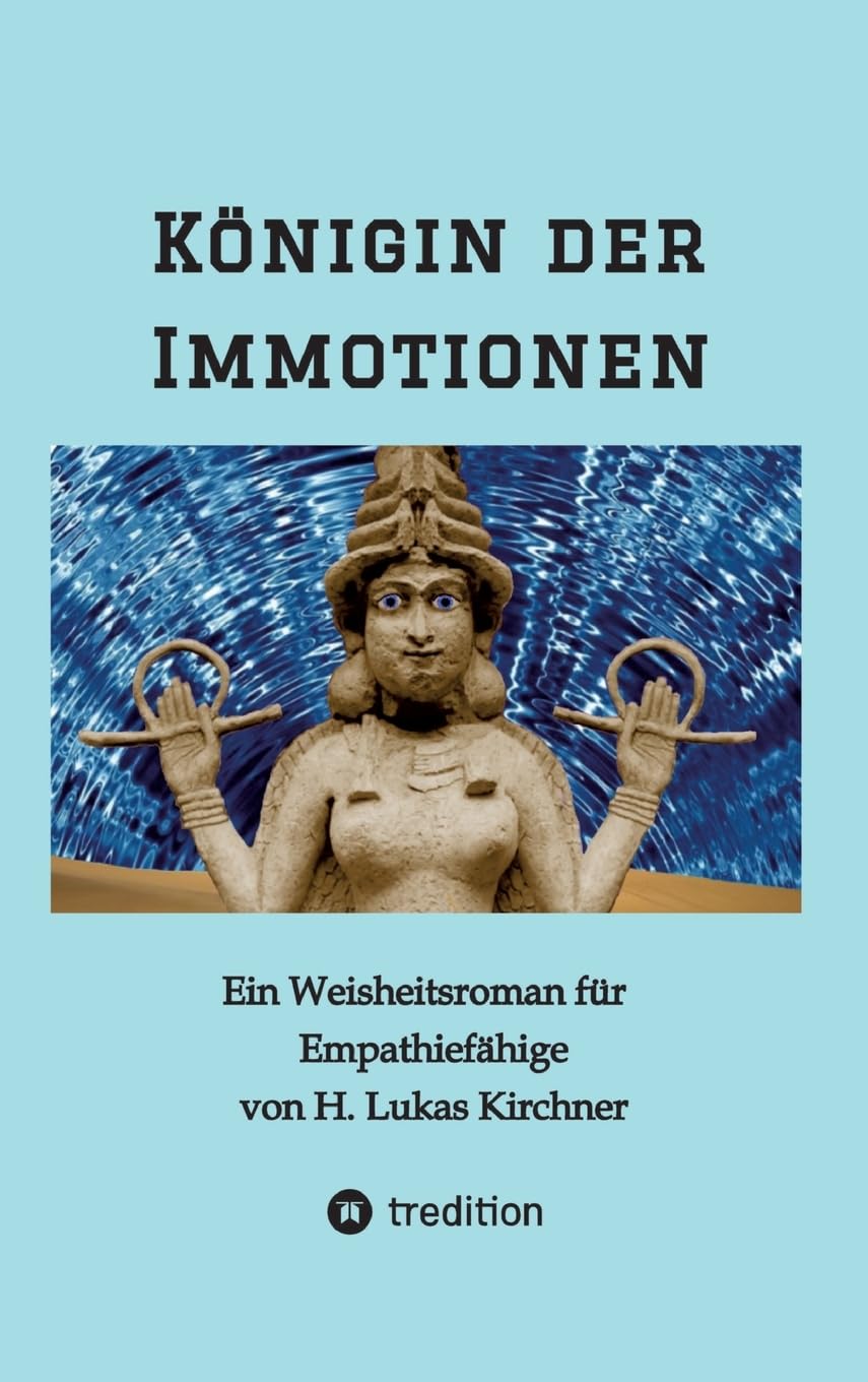 Königin der Immotionen: Ein Weisheitsroman für Empathiefähige Fiction