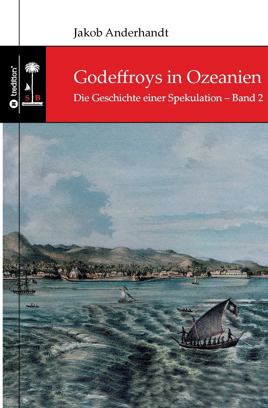 Godeffroys in Ozeanien: Die Geschichte einer Spekulation – Band 2 Personalities