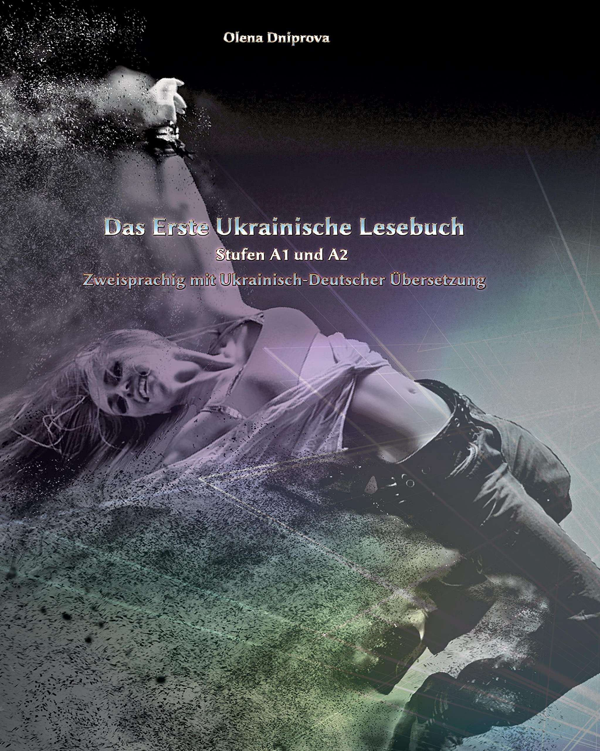 Das Erste Ukrainische Lesebuch: Stufen A1 und A2 Zweisprachig mit Ukrainisch-deutscher Übersetzung (Gestufte Ukrainische Lesebücher) Foreign Languages ​​& Dictionaries