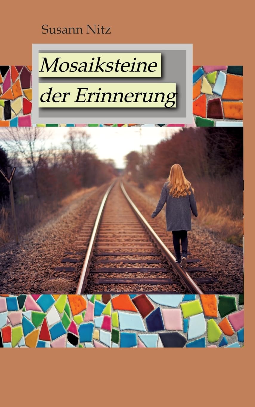 Mosaiksteine der Erinnerung: Eine berührende und spannungsgeladene Geschichte über Hoffnung, Glaube und den Mut, sich dem Schmerz der Vergangenheit zu stellen ... Essays & Short Stories