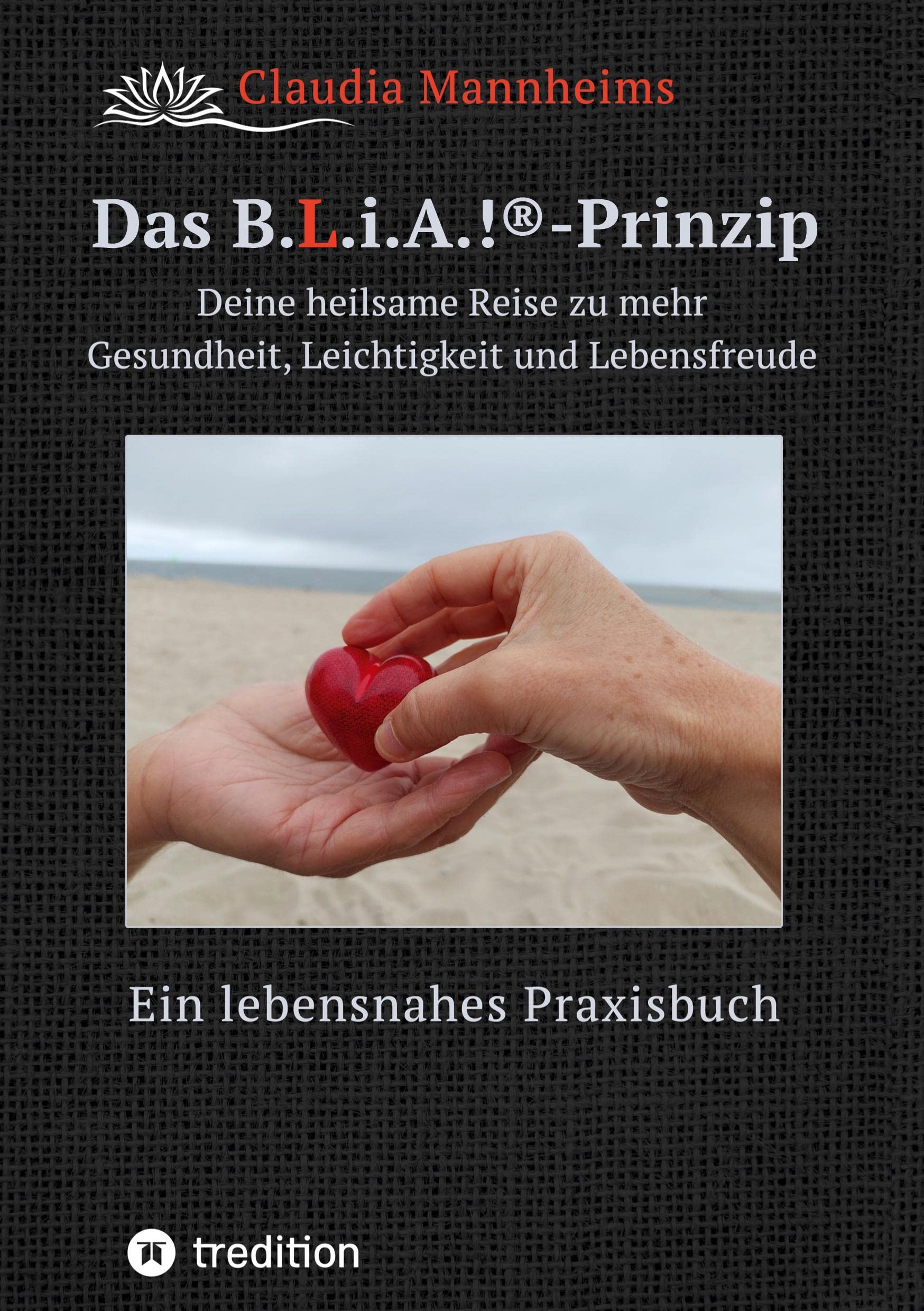 Das B.L.i.A.!®-Prinzip - Selbstheilung und Selbstfürsorge im Alltag Medicine
