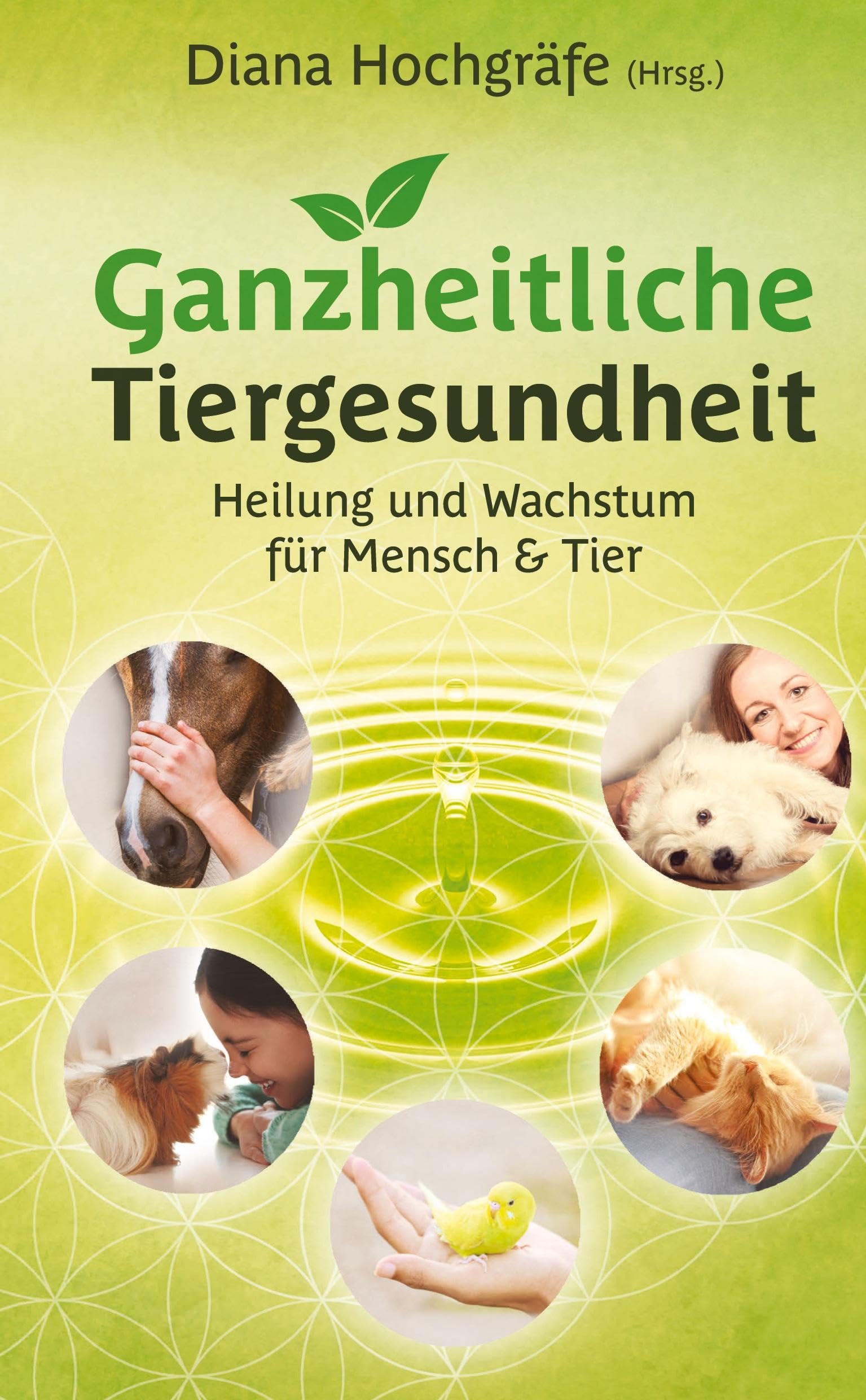 Ganzheitliche Tiergesundheit: Heilung und Wachstum für Mensch und Tier - Tierheilkunde, Tierkommunikation, Tierenergetik, Mensch-Tier-Beziehung, ... Physiotherapie und Chiropraktik beim Tier Medicine