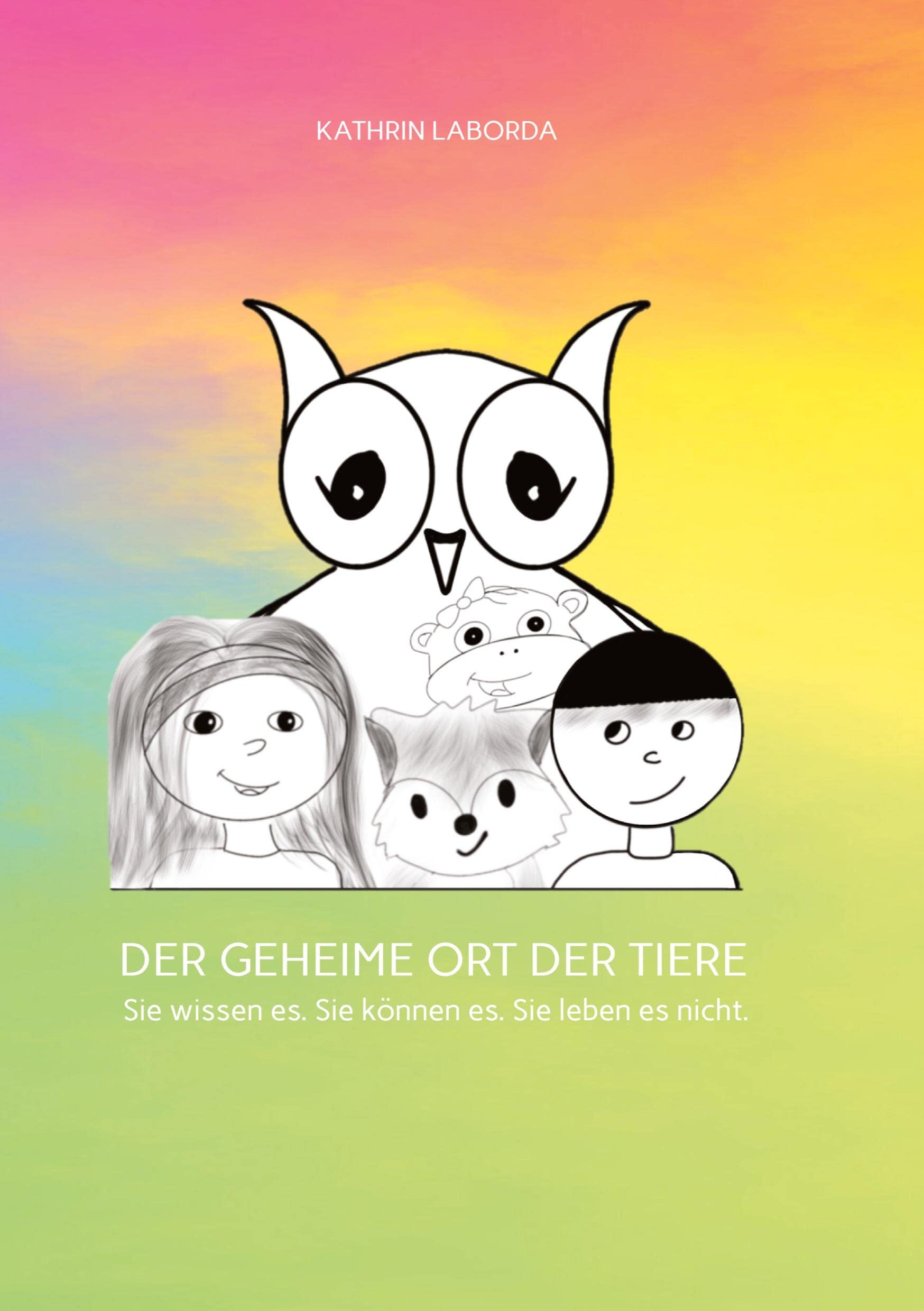 DER GEHEIME ORT DER TIERE: Sie wissen es. Sie können es. Sie leben es nicht. Contemporary literature