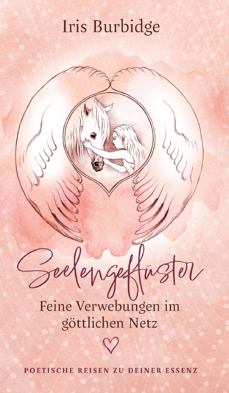Seelengeflüster - feine Verwebungen im göttlichen Netz: Poetische Reisen zu deiner Essenz Classics
