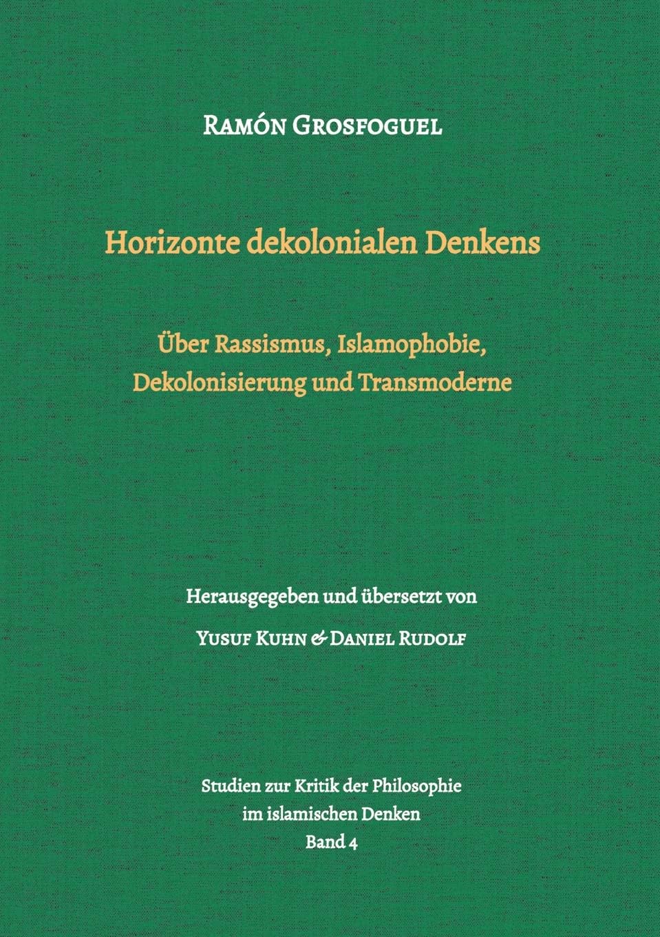 Horizonte dekolonialen Denkens: Über Rassismus, Islamophobie, Dekolonisierung und Transmoderne (Studien zur Kritik der Philosophie im islamischen Denken) Law