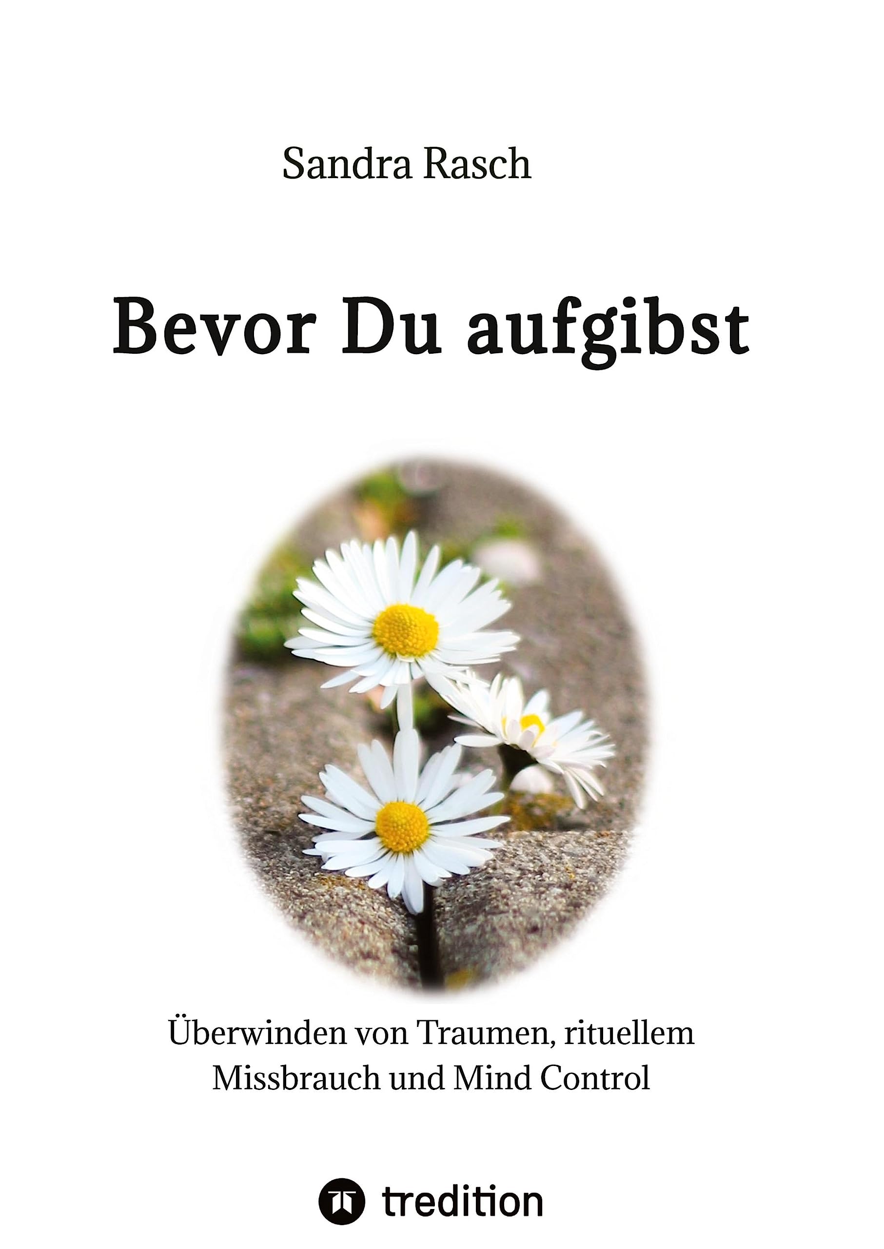 Bevor Du aufgibst: Überwinden von Traumen, rituellem Missbrauch und Mind Control Learning & Reference