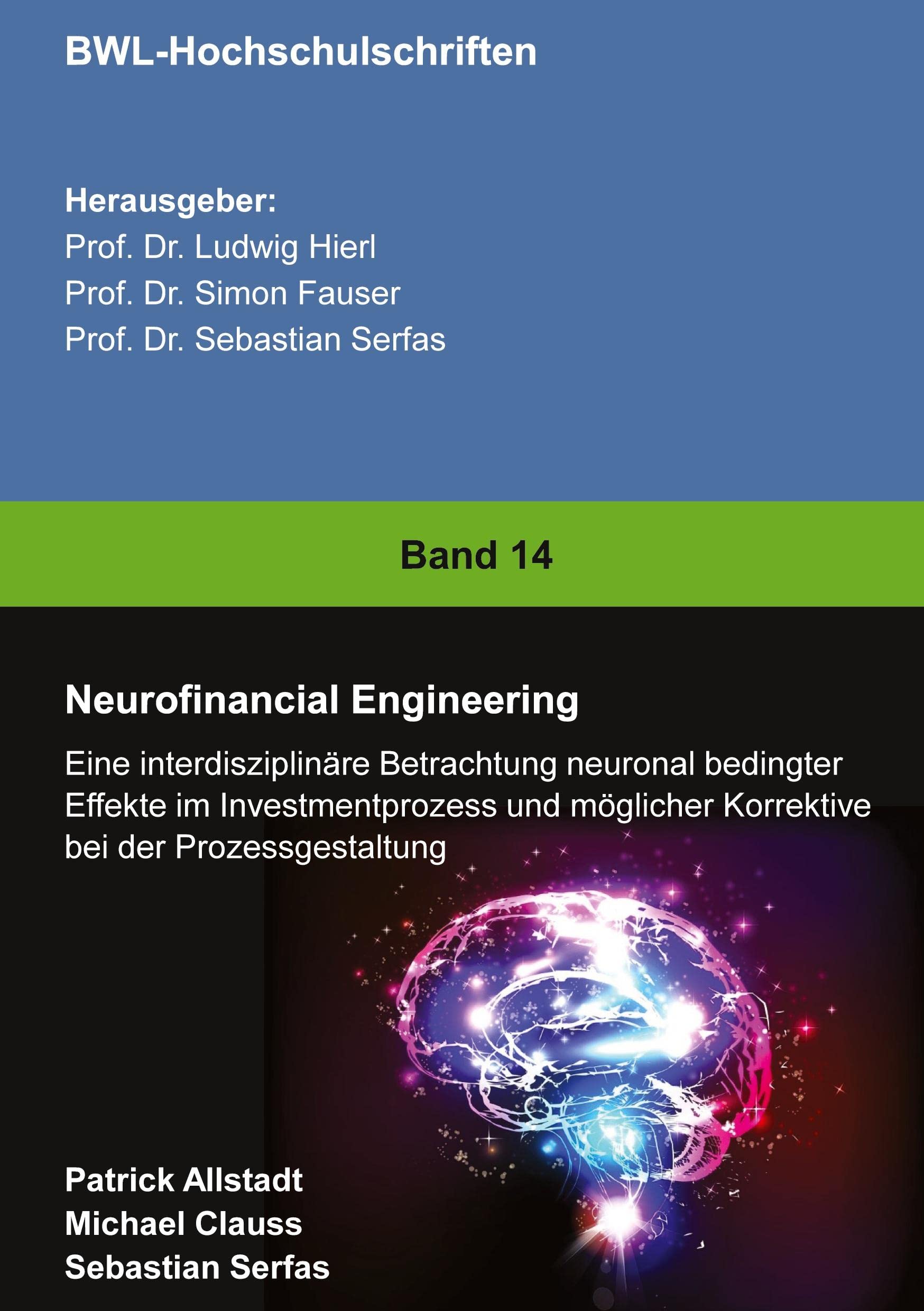 Neurofinancial Engineering: Eine interdisziplinäre Betrachtung neuronal bedingter Effekte im Investmentprozess und möglicher Korrektive bei der Prozessgestaltung Business, Finance & Career