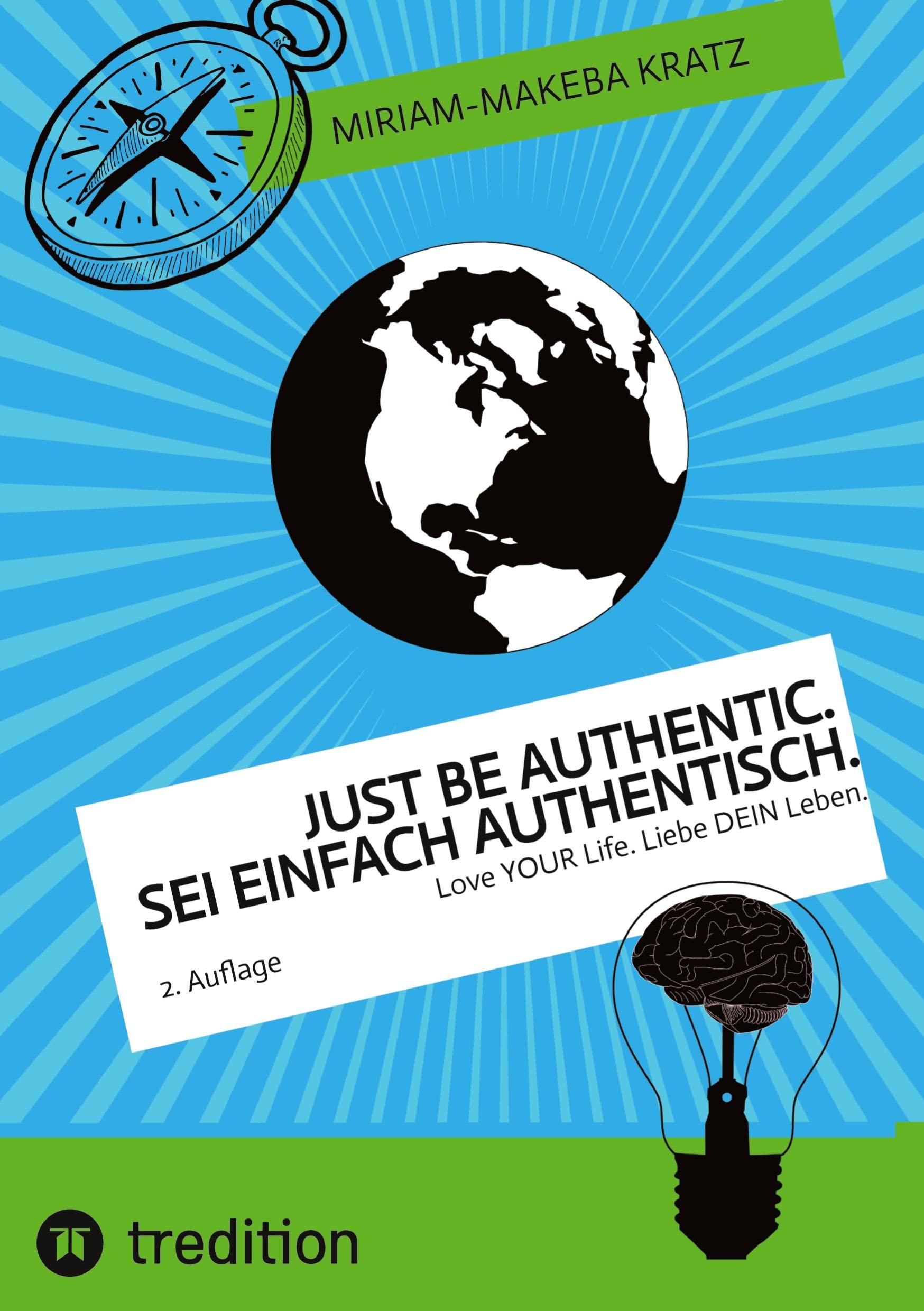 Just be authentic. Sei einfach authentisch.: Love YOUR Life. Liebe DEIN Leben. Essays & Short Stories