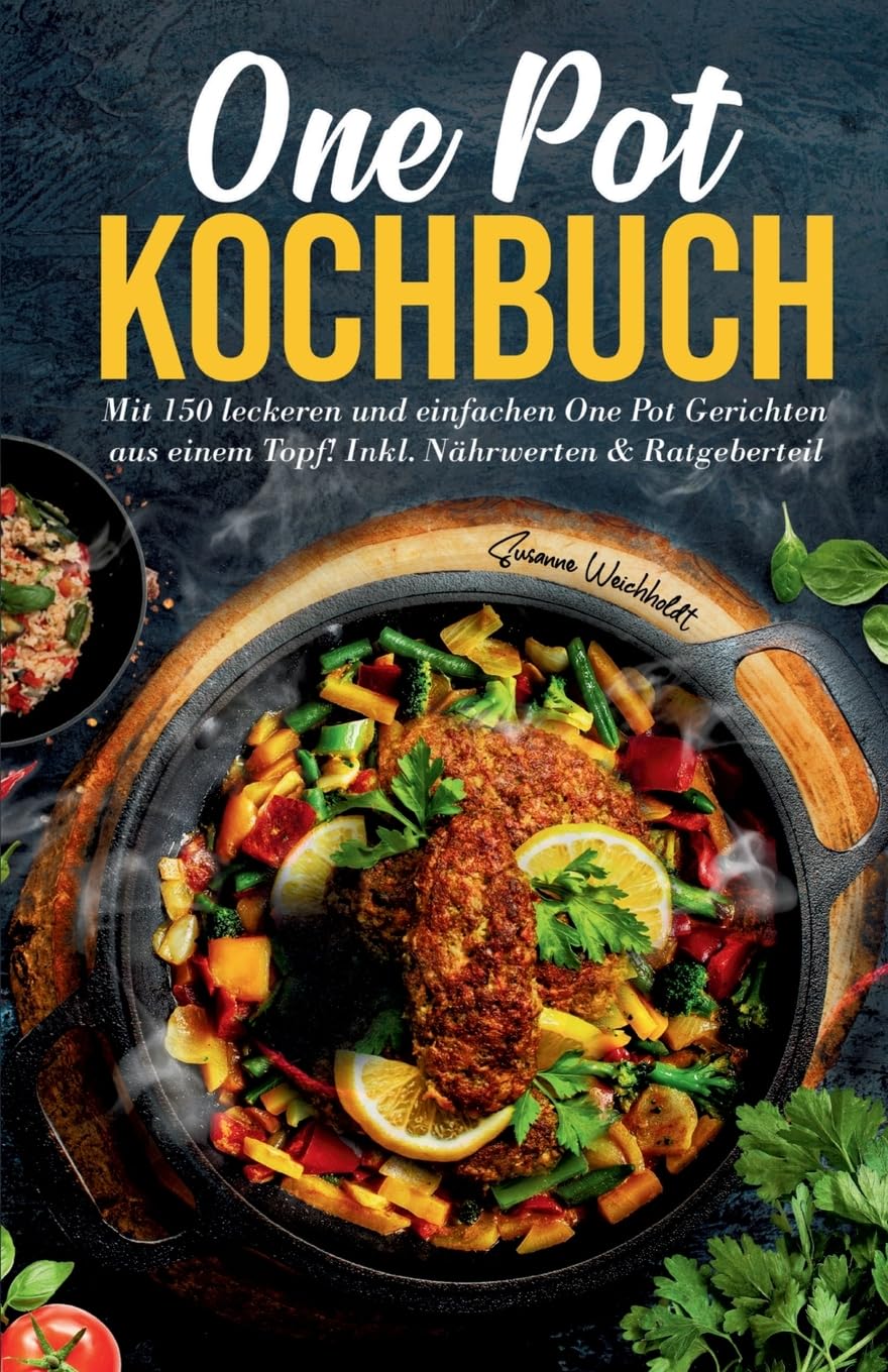 One Pot Kochbuch: Mit 150 leckeren und einfachen One Pot Gerichten aus einem Topf!: Inkl. Nährwerten & Ratgeberteil Leisure, Home & Garden