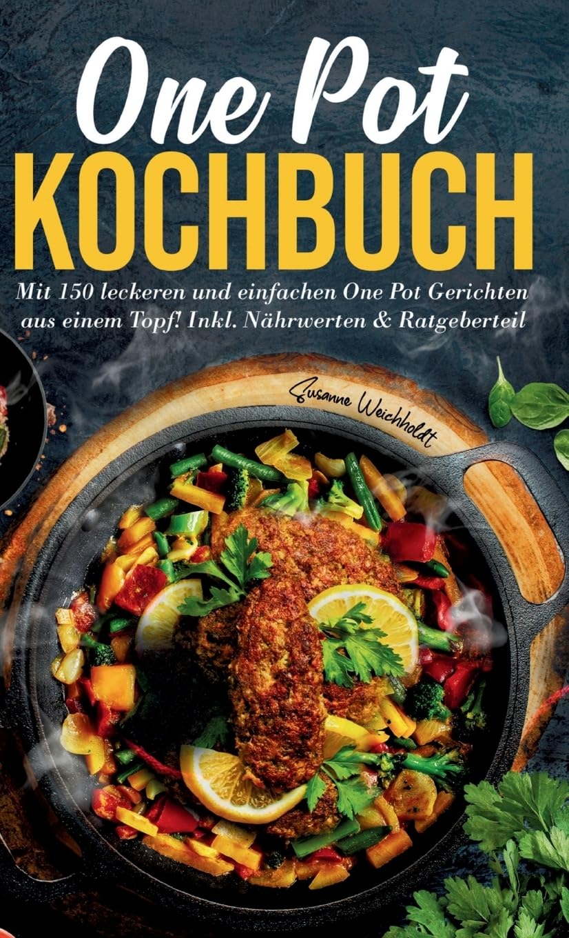 One Pot Kochbuch: Mit 150 leckeren und einfachen One Pot Gerichten aus einem Topf! Leisure, Home & Garden