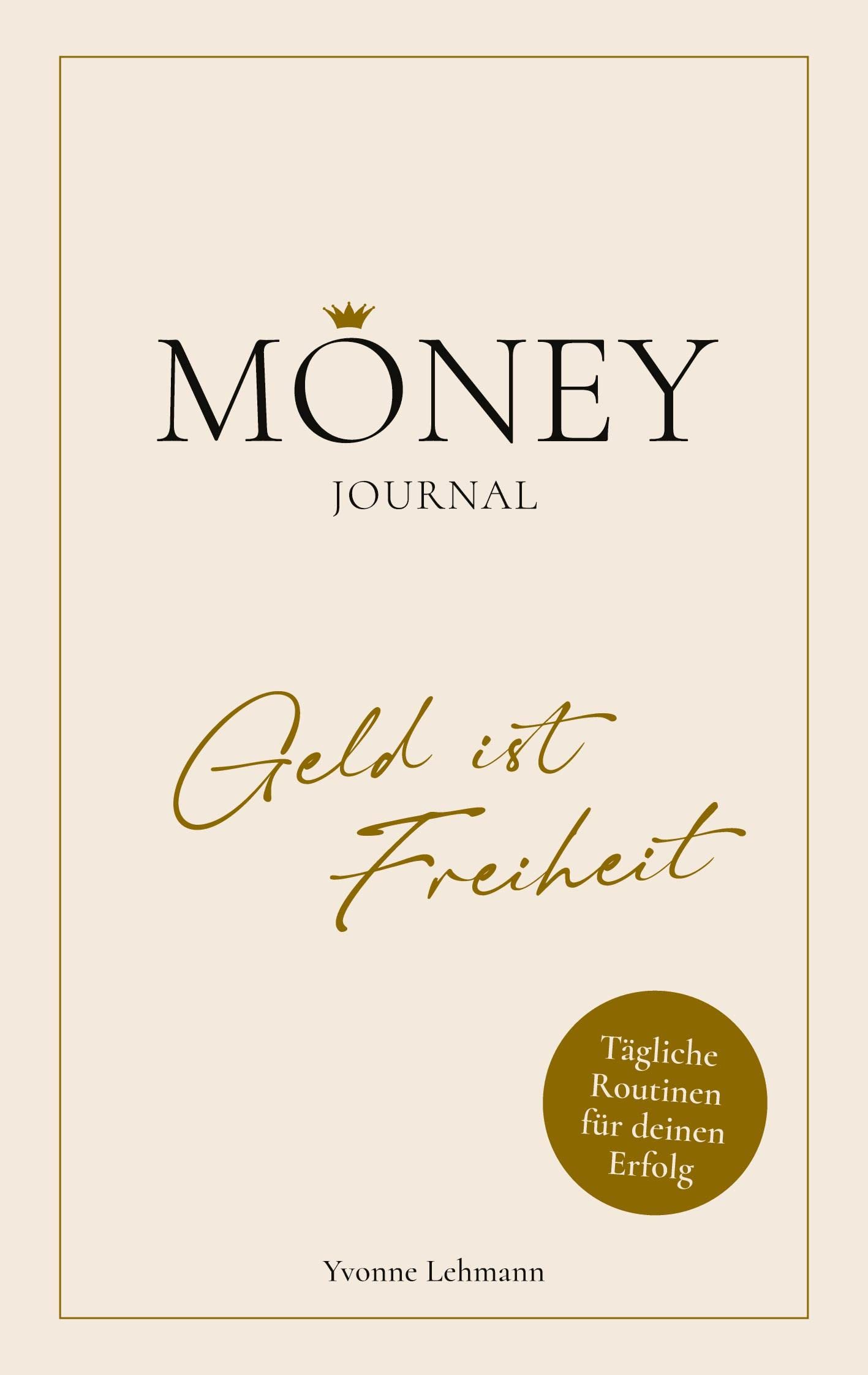 Moneyjournal - Geld ist Freiheit: Tägliche Routinen für deinen Erfolg Business, Finance & Career