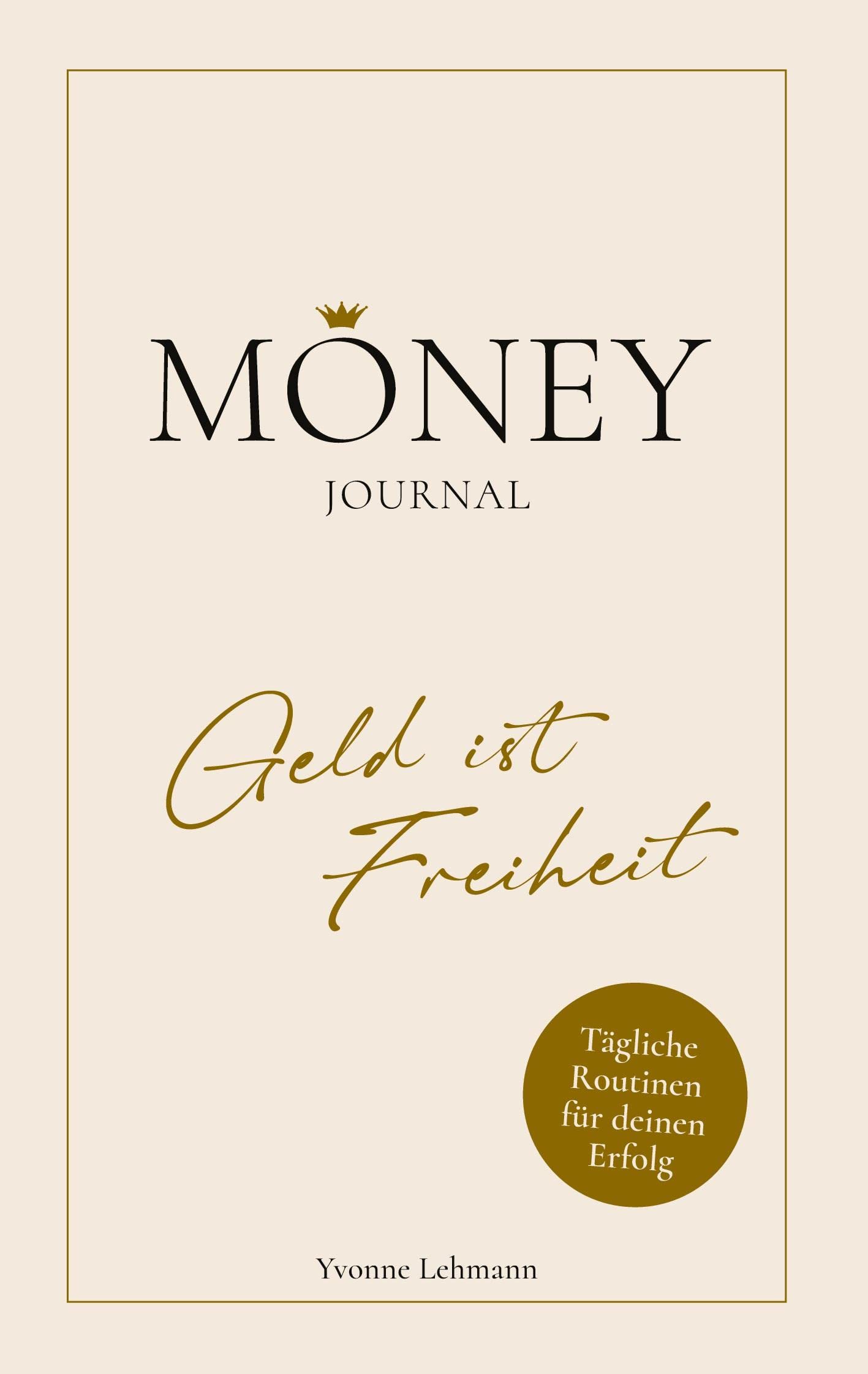 Moneyjournal - Geld ist Freiheit: Tägliche Routinen für deinen Erfolg Business, Finance & Career