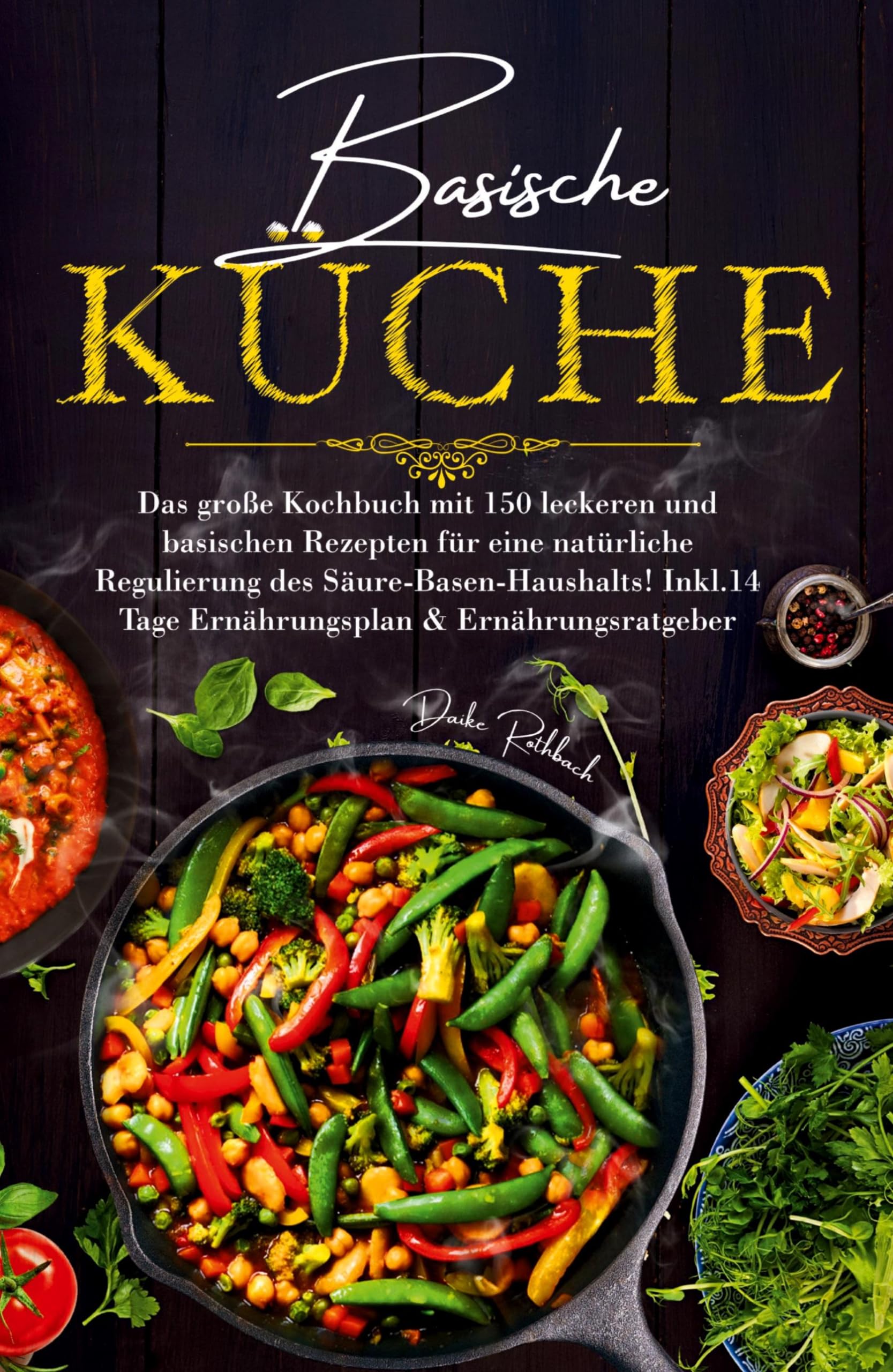 Basische Küche - Das große Kochbuch mit 150 leckeren und basischen Rezepten für eine natürliche Regulierung des Säure-Basen-Haushalts!: Inklusive 14 Tage Ernährungsplan & Ratgeber. Medicine