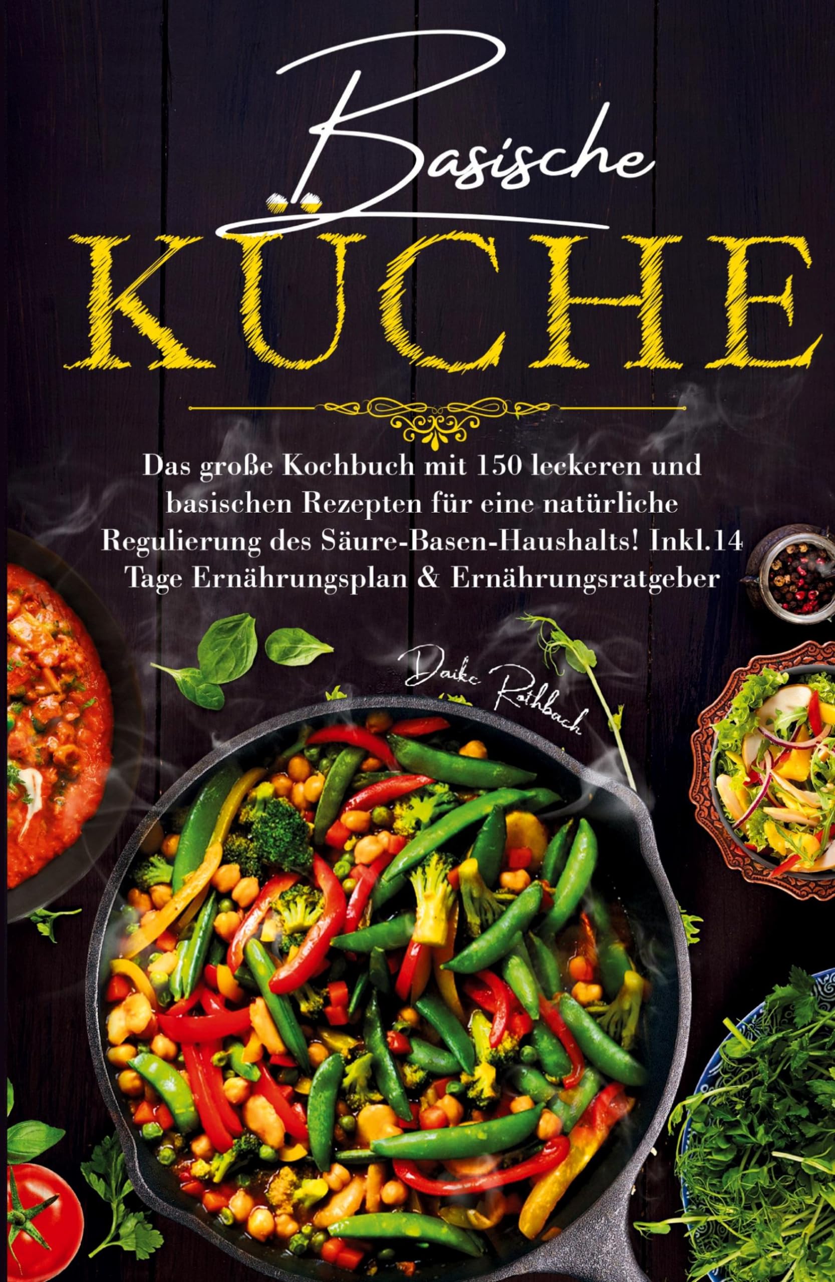 Basische Küche - Das große Kochbuch mit 150 leckeren und basischen Rezepten für eine natürliche Regulierung des Säure-Basen-Haushalts!: Inklusive 14 Tage Ernährungsplan & Ratgeber. Medicine