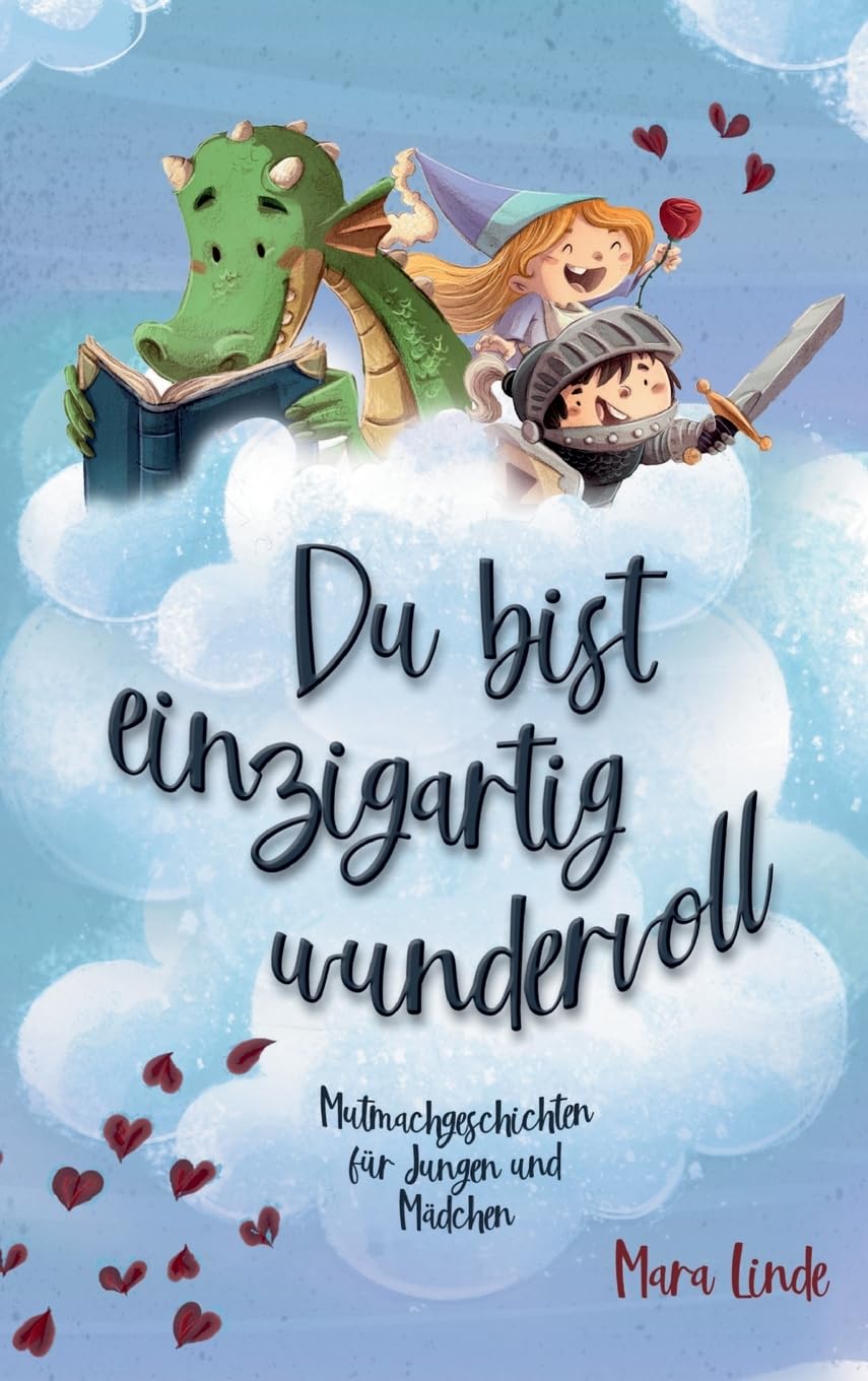 Du bist einzigartig wundervoll - Mutmachgeschichten für Mädchen und Jungen. 2. Auflage: Mutmachgeschichten für Jungen und Mädchen.: Inspirierendes ... Jahre über Gefühle, Selbstvertrauen und Mut. Non-fiction