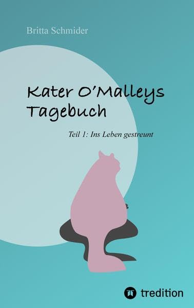 Kater O'Malleys Tagebuch: Teil 1: Ins Leben gestreunt Essays & Short Stories