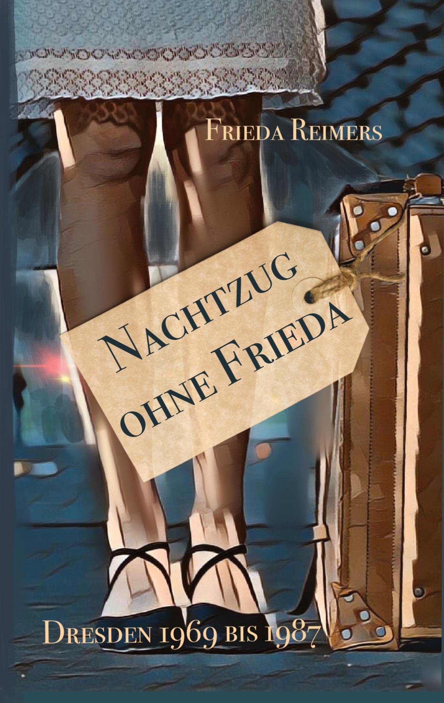 Nachtzug ohne Frieda: Dresden 1969 bis 1987 Personalities