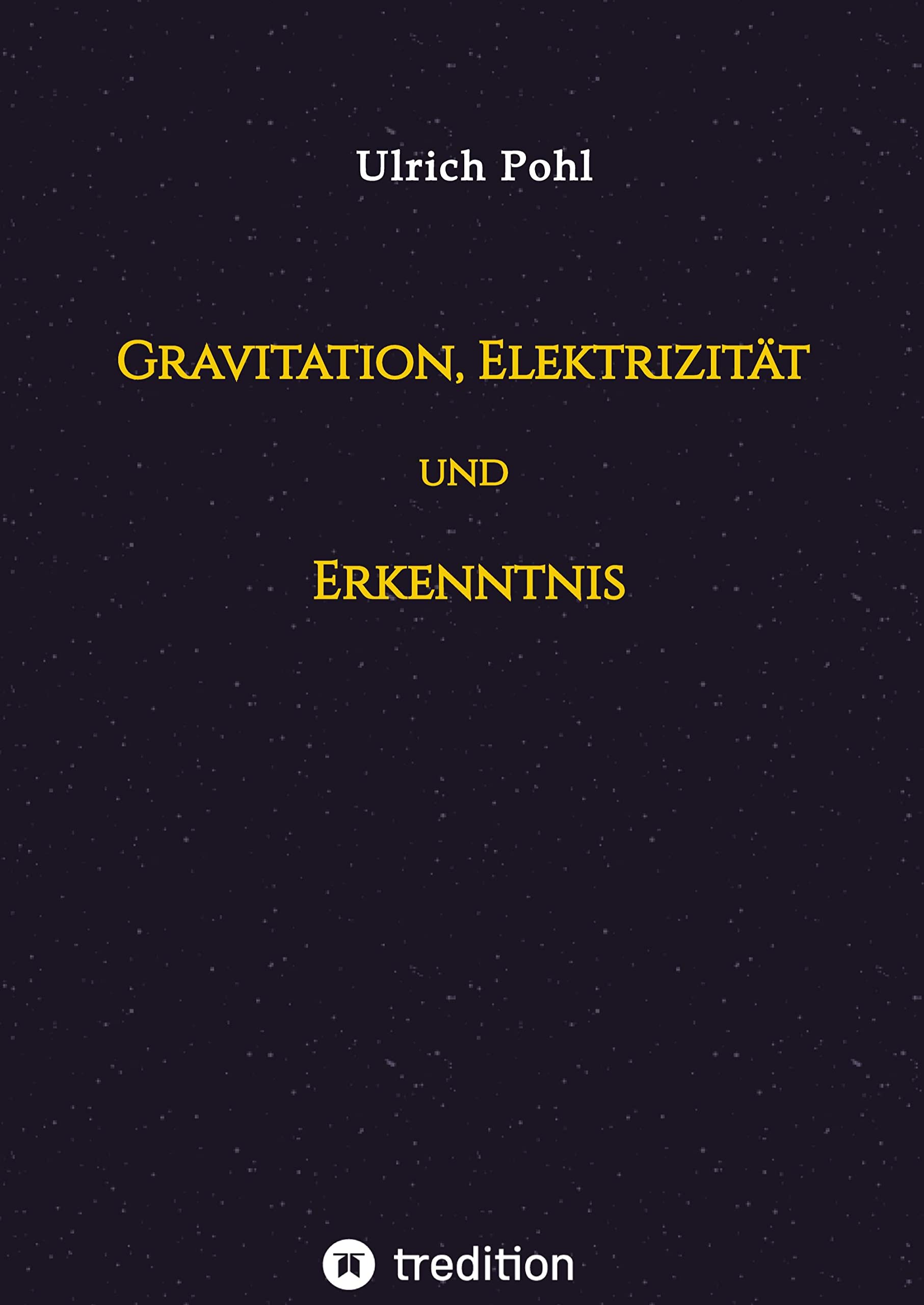 Gravitation, Elektrizität und Erkenntnis: Betrachtet mit den klassischen Ideen der Mathematik und Physik Philosophy