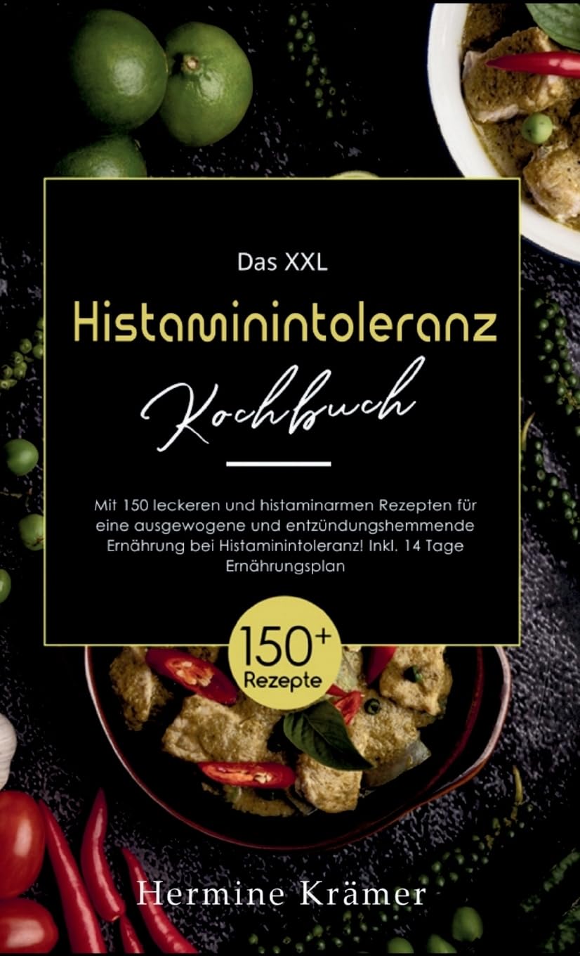 Das XXL Histaminintoleranz Kochbuch! Inklusive 14 Tage Ernährungsplan und Ratgeberteil! 1. Auflage: Mit 150 leckeren und histaminarmen Rezepten für ... Ernährung bei Histaminintoleranz! Medicine