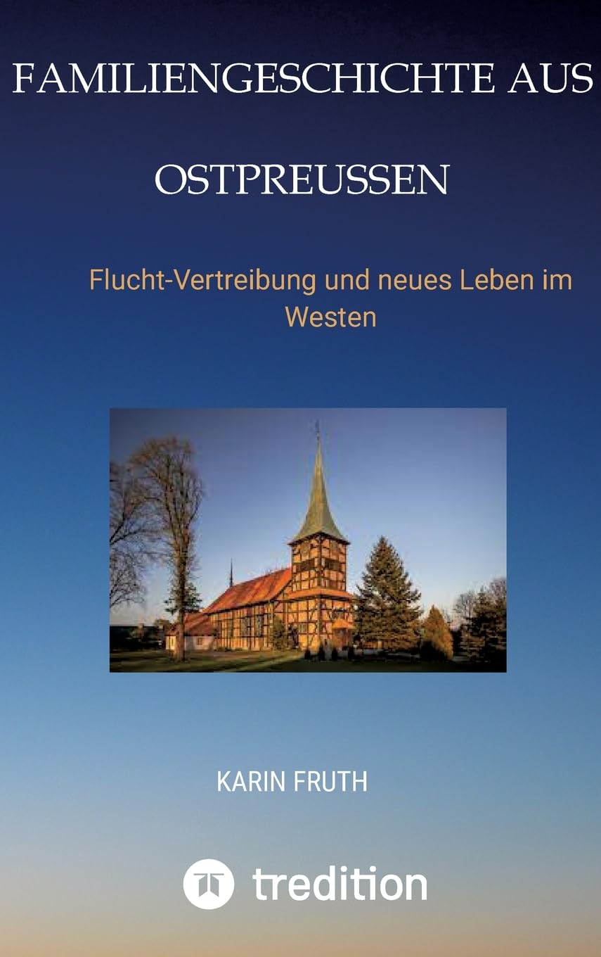 Familiengeschichten aus Ostpreußen: Flucht-Vertreibung und neues Leben im Westen Personalities