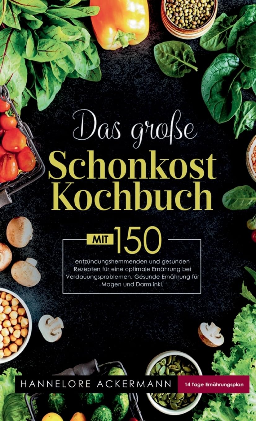 Das große Schonkost Kochbuch! Gesunde Ernährung für Magen und Darm! 1. Auflage: Mit 150 entzündungshemmenden und gesunden Rezepten für eine optimale ... Inklusive 14 Tage Ernährungsplan. Medicine
