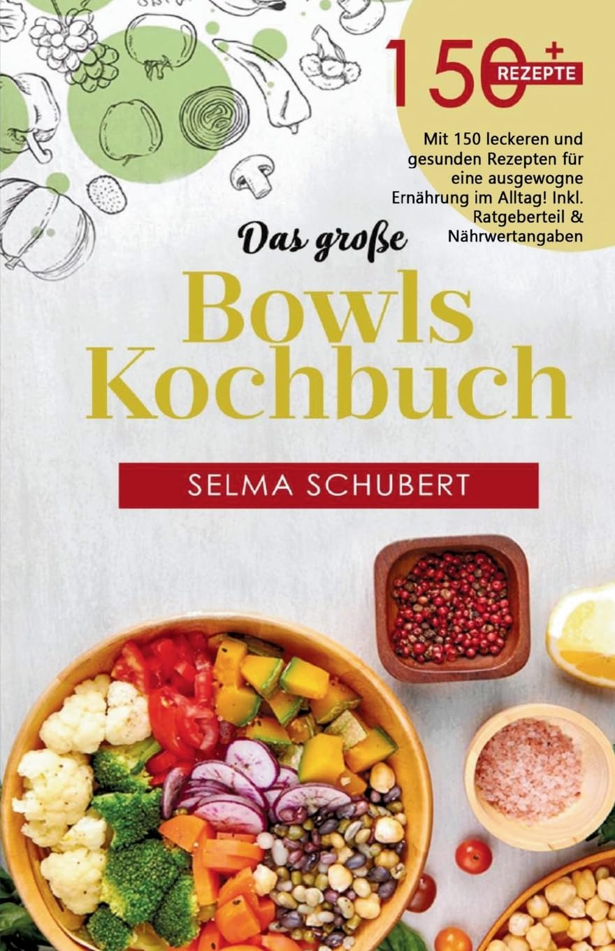 Das große Bowls Kochbuch! Inklusive Bowl Baukasten und Nährwerteangaben! 1. Auflage: Mit 150 leckeren und gesunden Rezepten für eine ausgewogene Ernährung im Alltag! Leisure, Home & Garden