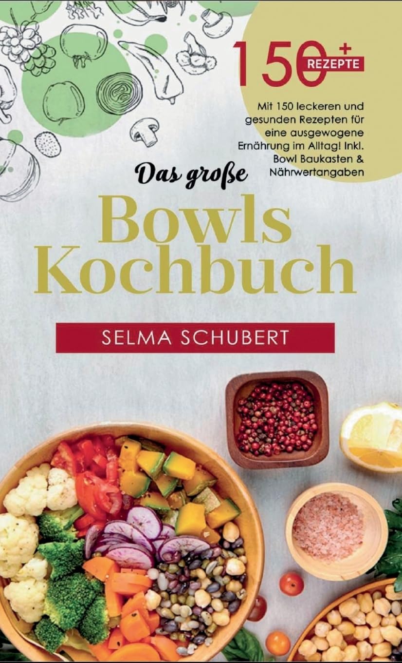 Das große Bowls Kochbuch! Inklusive Bowl Baukasten und Nährwerteangaben! 1. Auflage: Mit 150 leckeren und gesunden Rezepten für eine ausgewogene Ernährung im Alltag! Leisure, Home & Garden