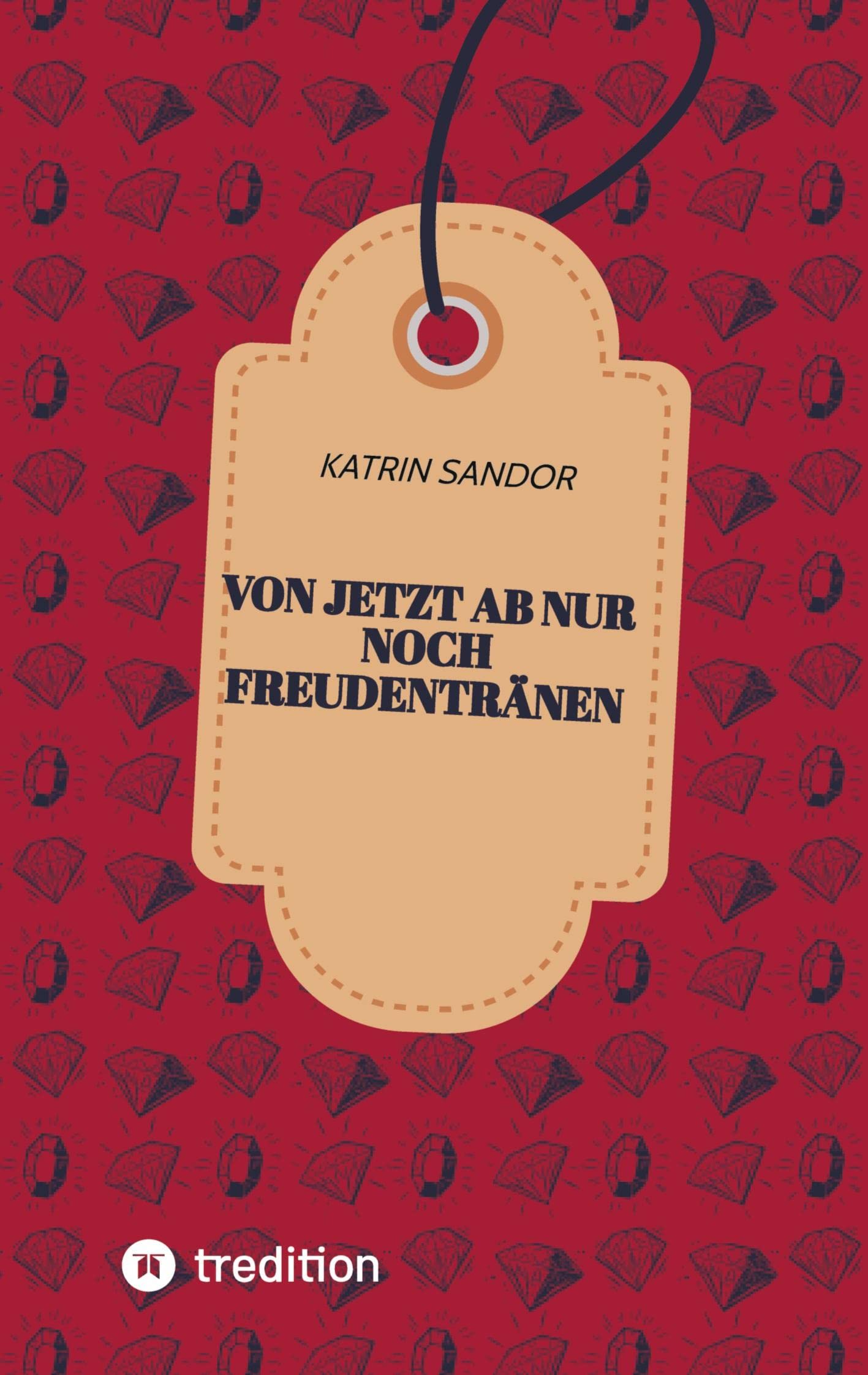 Von jetzt ab nur noch Freudentränen Contemporary literature