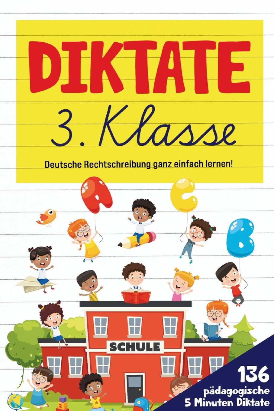 Diktate 3. Klasse! Übungsheft für gute Schulnoten!: 136 pädagogische 5 Minuten Diktate! Deutsche Rechtschreibung ganz einfach lernen! Non-fiction