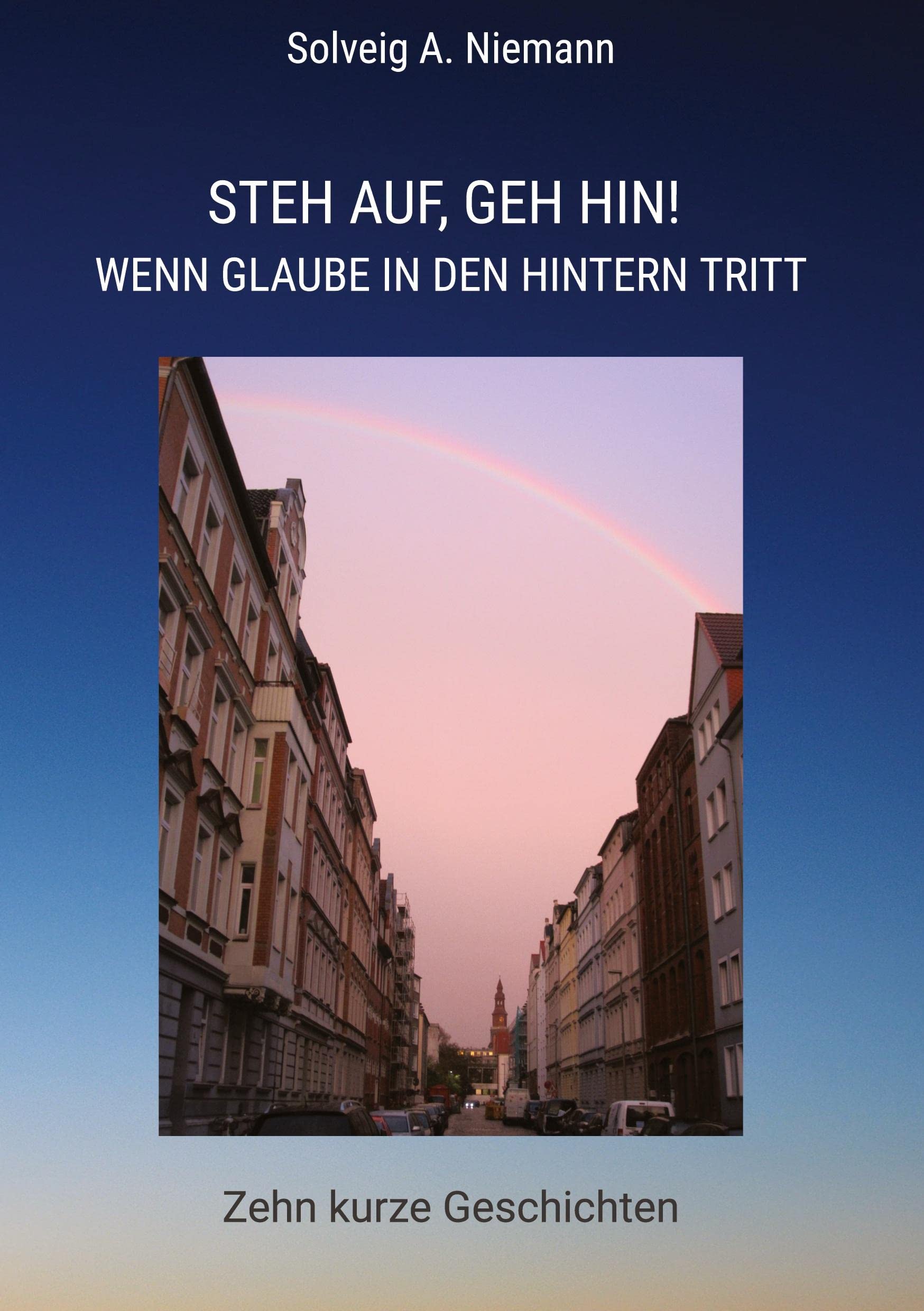 Steh auf, geh hin! Wenn Glaube in den Hintern tritt: Zehn kurze Geschichten Contemporary literature