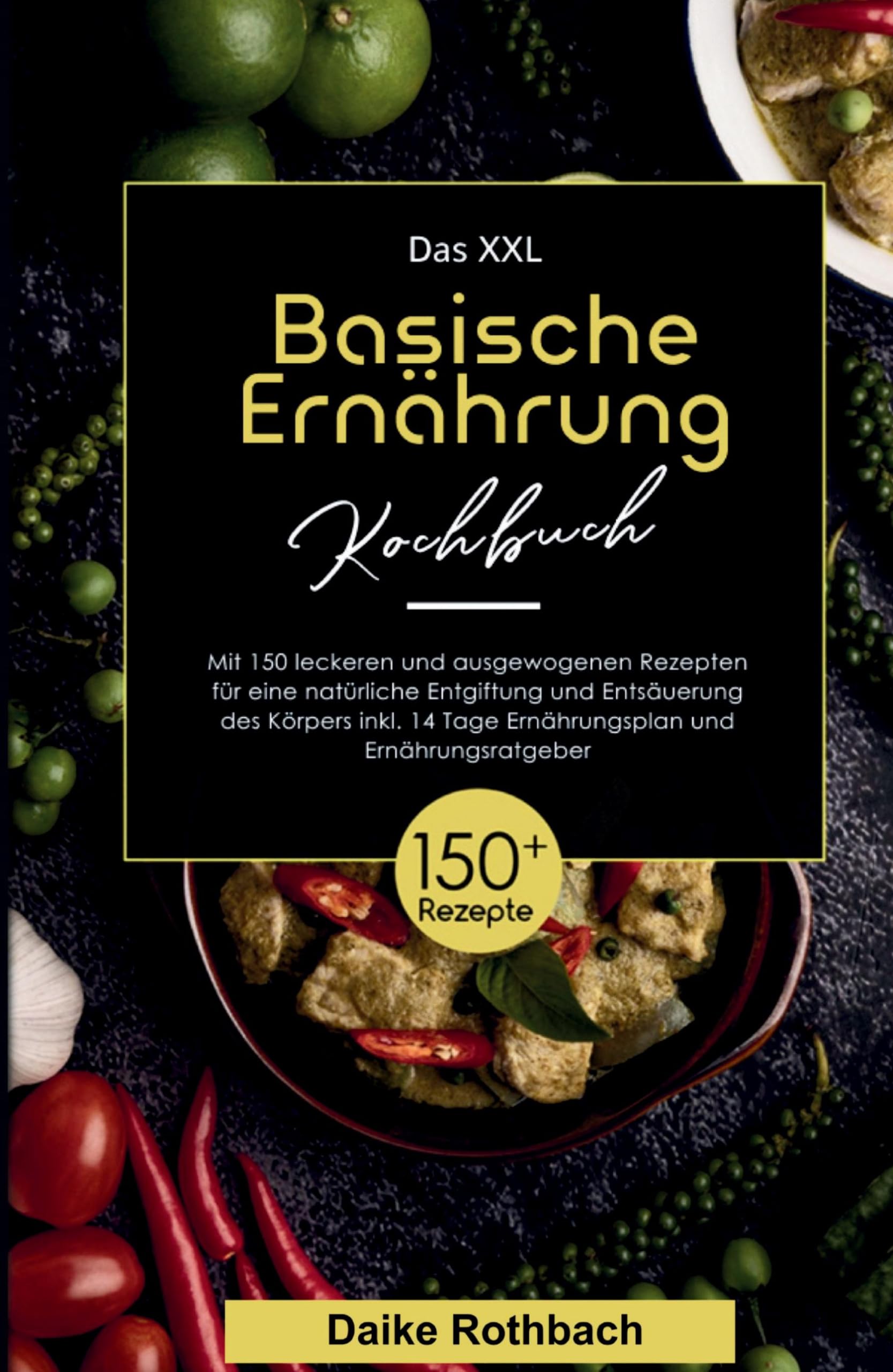 Das XXL Basische Ernährung Kochbuch! Inklusive 14 Tage Ernährungsplan und Ernährungsratgeber! 1. Auflage Medicine