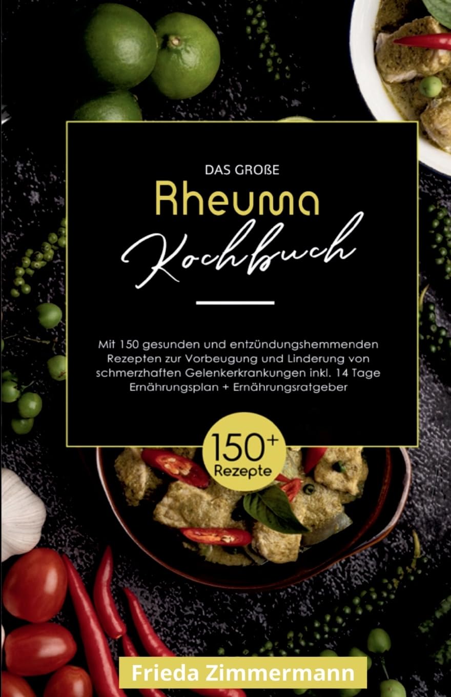 Das große Rheuma Kochbuch! Inklusive 14 Tage Ernährungsplan und Ernährungsratgeber. 1. Auflage: Mit 150 gesunden und entzündungshemmenden Rezepten zur ... von schmerzhaften Gelenkerkrankungen. Leisure, Home & Garden