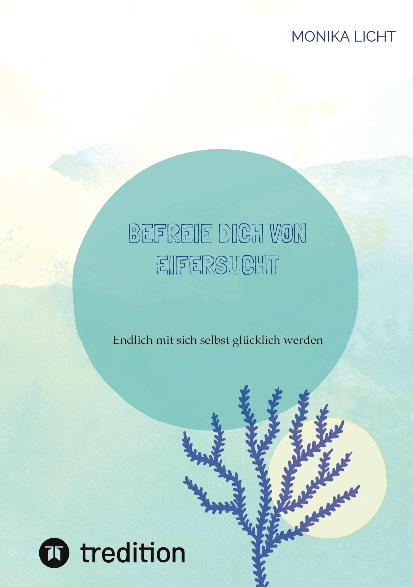 Befreie dich von Eifersucht: Endlich mit sich selbst glücklich werden (Mach mich glücklich) Business, Finance & Career