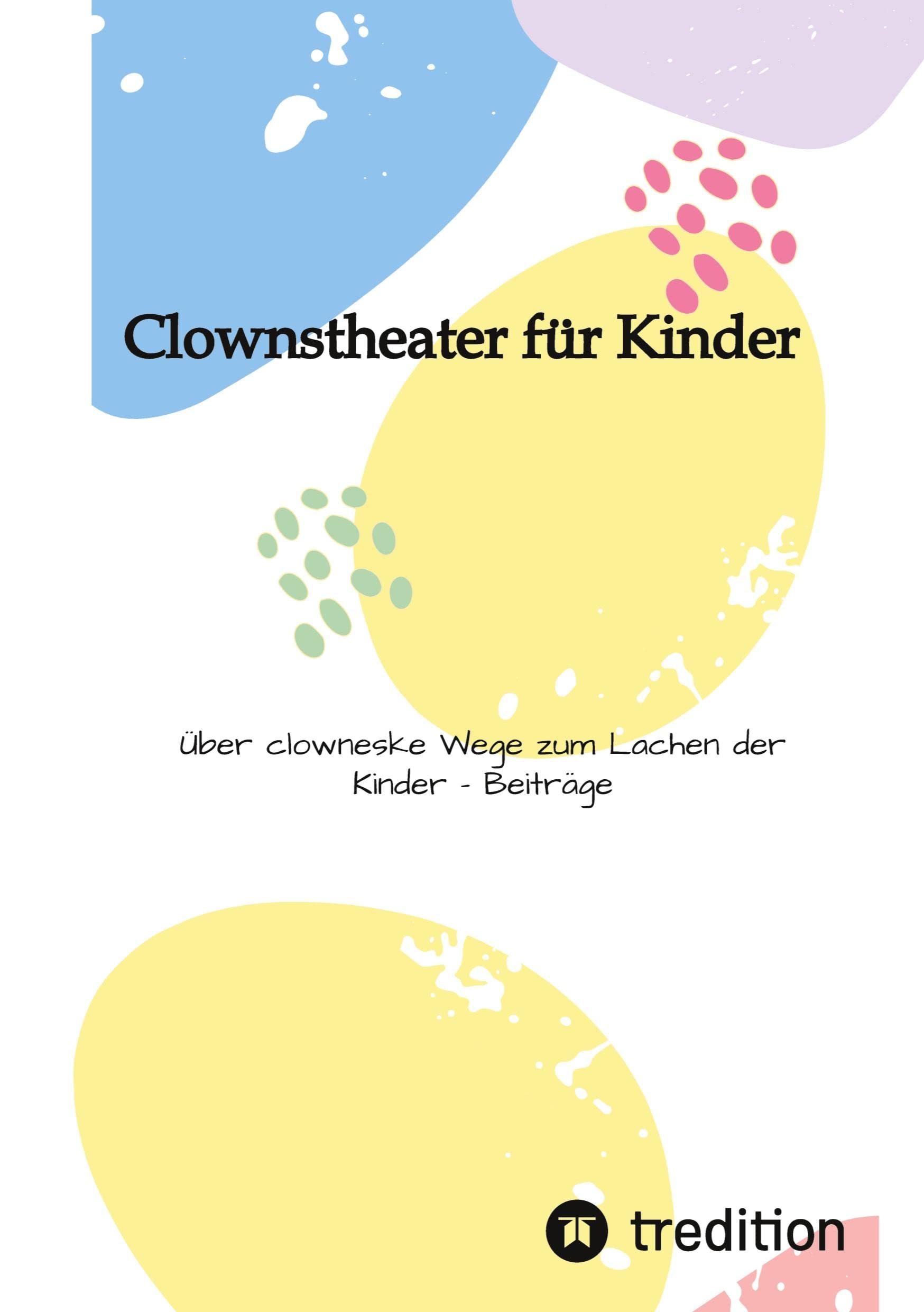 Clownstheater für Kinder: Über clowneske Wege zum Lachen der Kinder - Beiträge Film, Art & Culture
