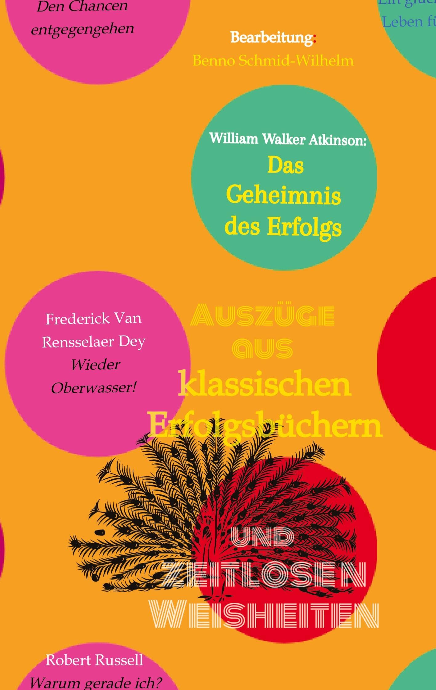 Klassische Erfolgsbücher und zeitlose Weisheiten: von William Walker Atkinson und 13 weiteren Autoren Personalities