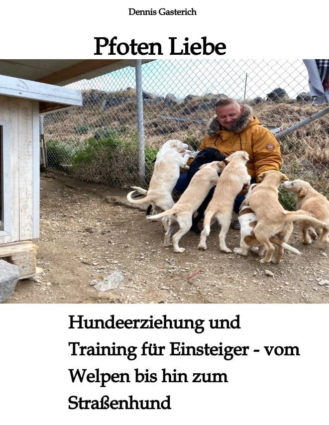 Pfoten Liebe: Hundeerziehung und Training für Einsteiger - vom Welpen bis hin zum Straßenhund Pets