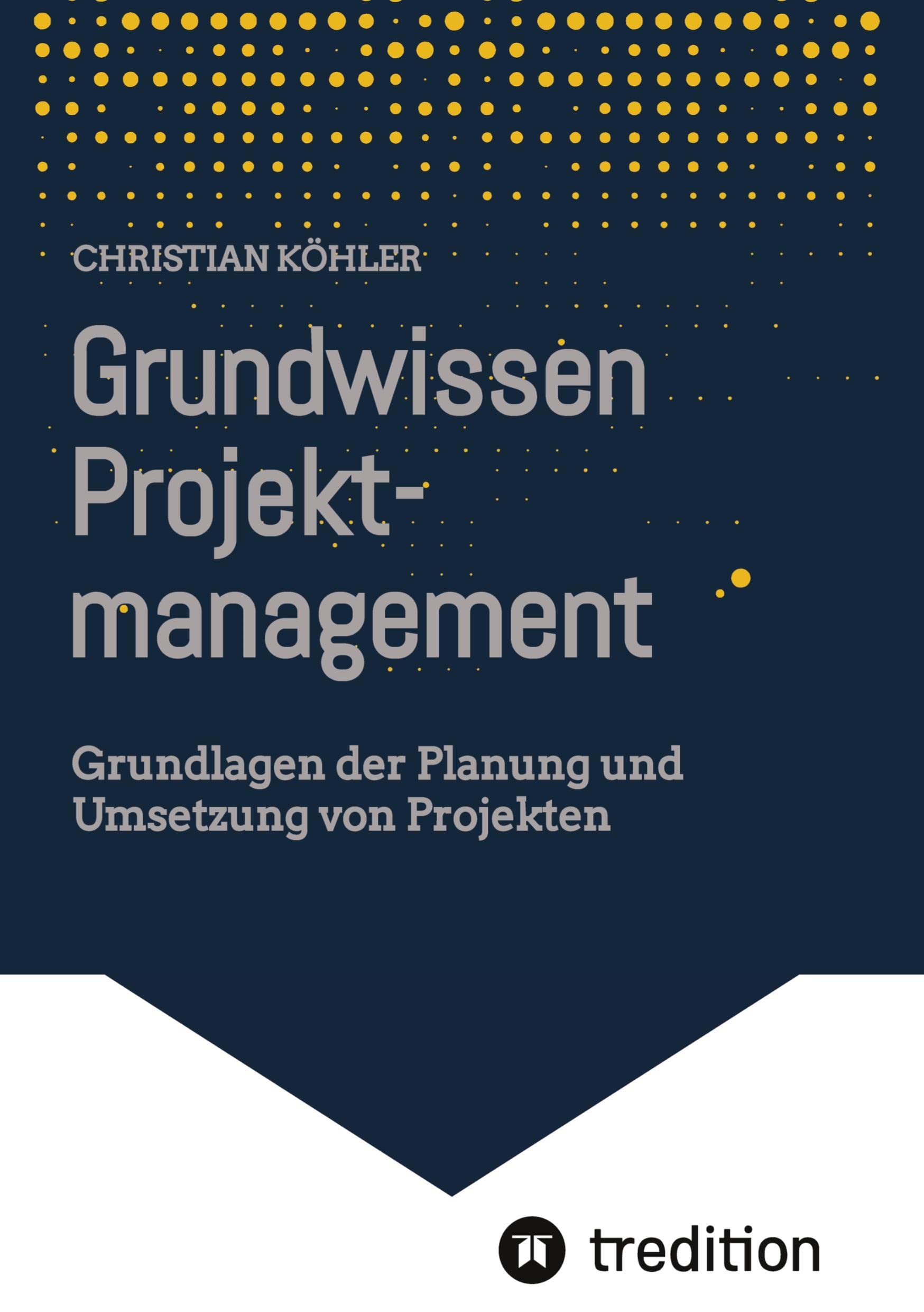 Grundwissen Projektmanagement: Grundlagen der Planung und Umsetzung von Projekten Law